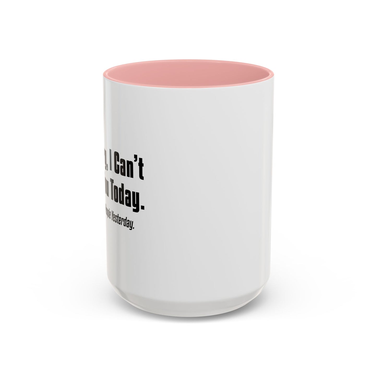 CAN'T TALK TO YOU TODAY Accent BiColor Funny Sarcastic Mug