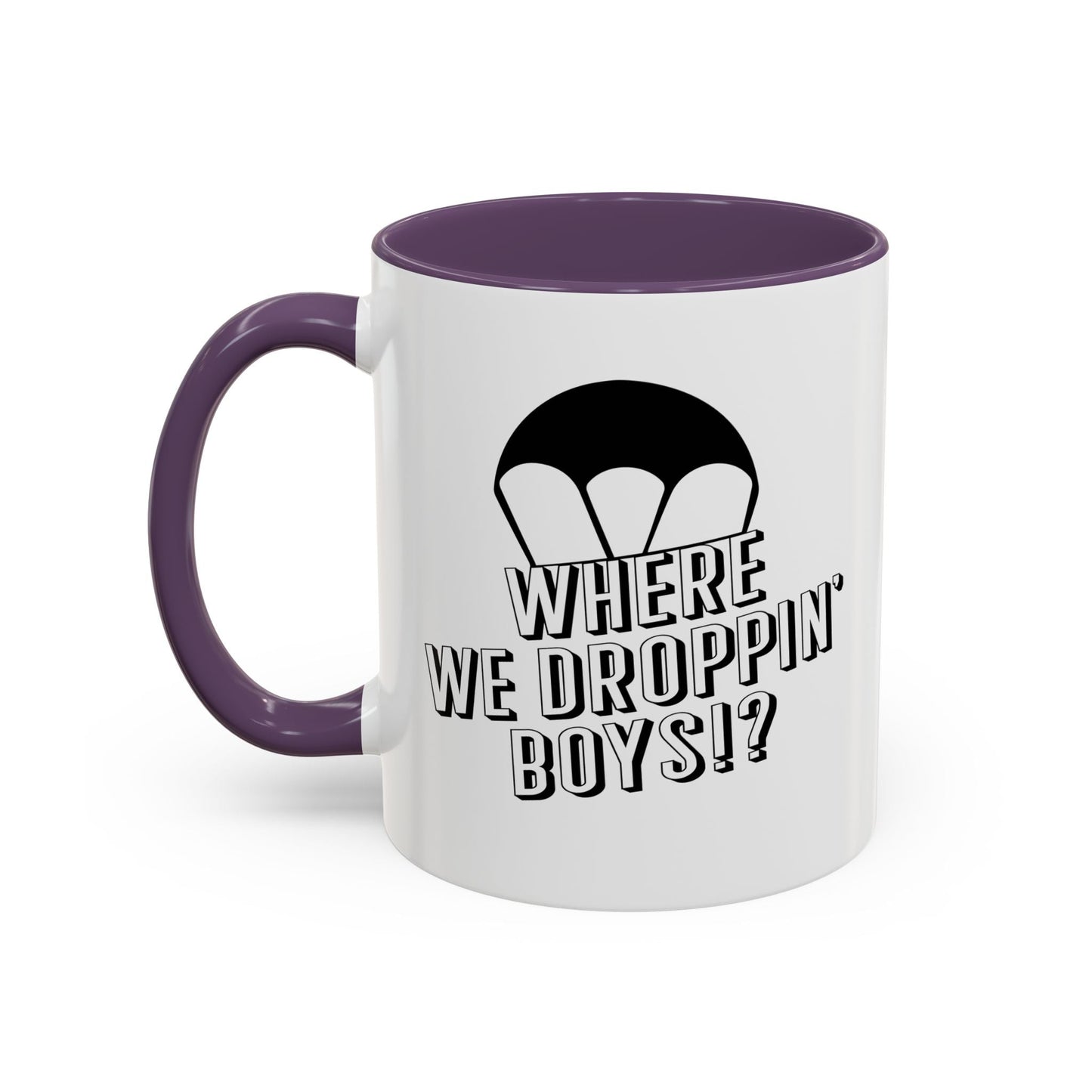 WHERE WE DROPPIN' BOYS!? Accent BiColor Funny Sarcastic Mug