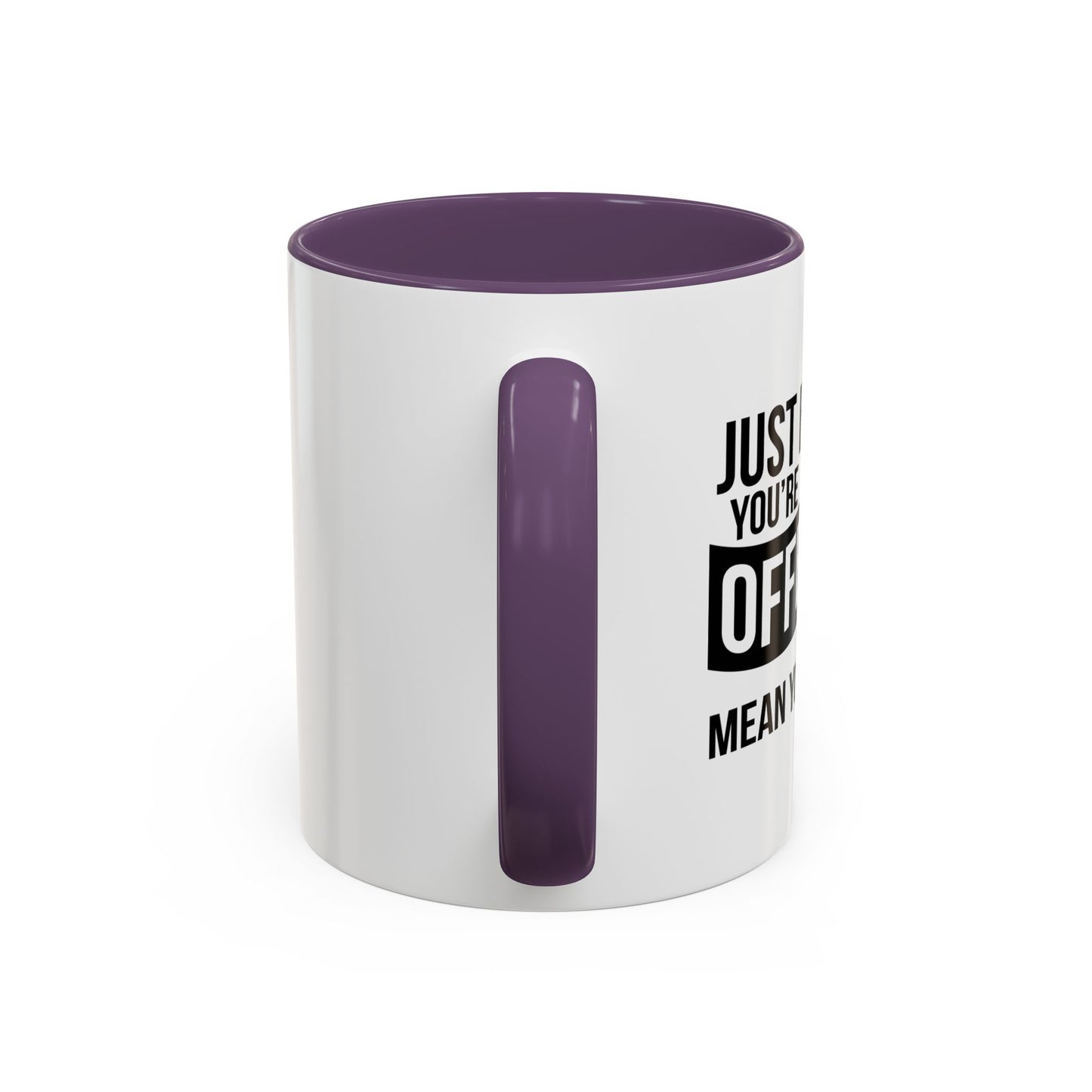 JUST BECAUSE YOU'RE OFFENDED DOESN'T MEAN YOU'RE RIGHT Accent BiColor Funny Sarcastic Mug