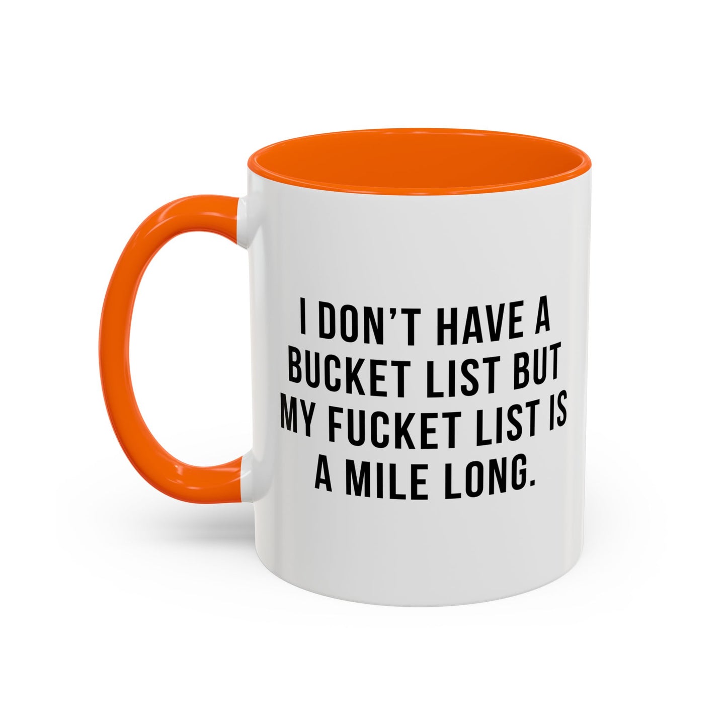 I DON'T HAVE A BUCKET LIST BUT... Accent BiColor Funny Sarcastic Mug