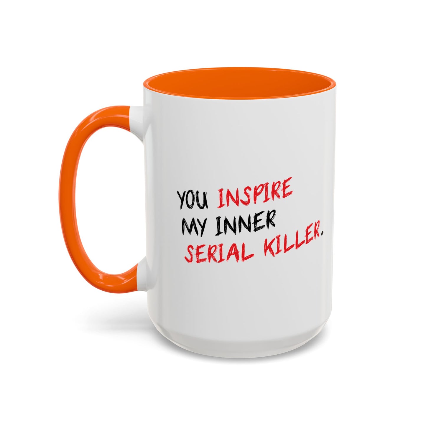 YOU INSPIRE MY INNER SERIAL KILLER Accent BiColor Funny Sarcastic Mug