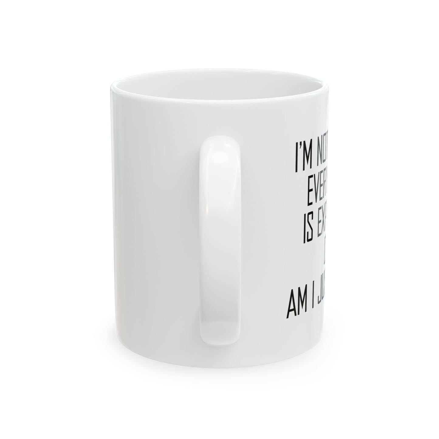 NOT SURE IF EVERYTHING IS EXPENSIVE OR AM I JUST POOR - FUNNY SARCASTIC WHITE MUG