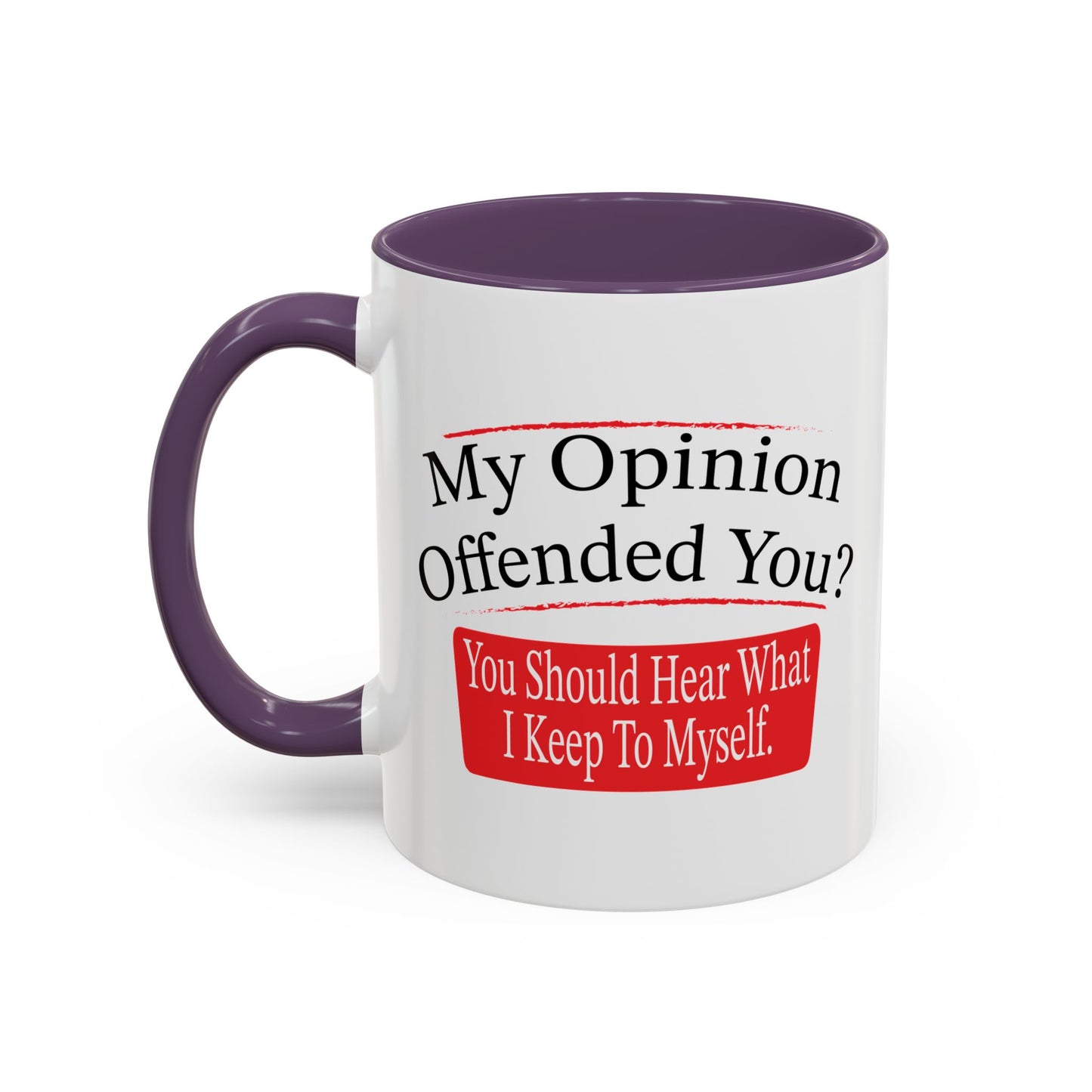 MY OPINION OFFENDED YOU? Accent BiColor Funny Sarcastic Mug