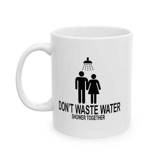 DON'T WASTE WATER FUNNY SARCASTIC MUG