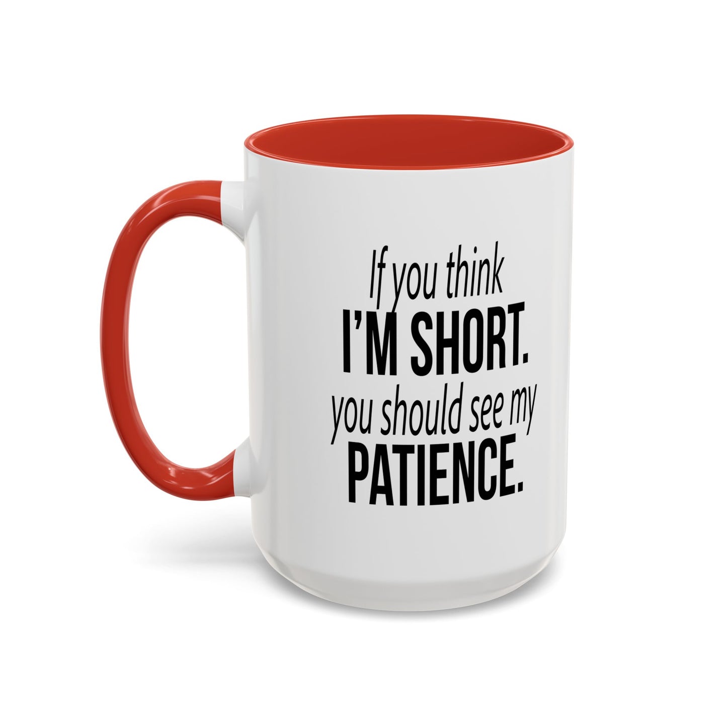 IF YOU THINK I'M SHORT... Accent BiColor Funny Sarcastic Mug