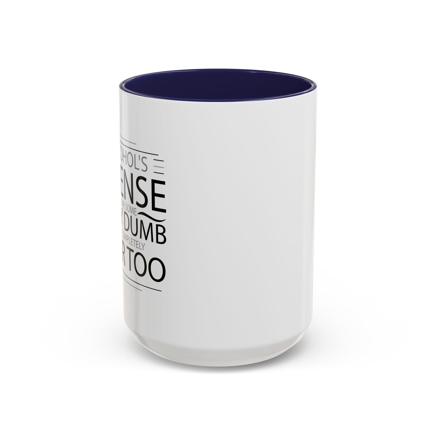 I HAVE DONE SOME PRETTY DUMB... Accent BiColor Funny Sarcastic Mug