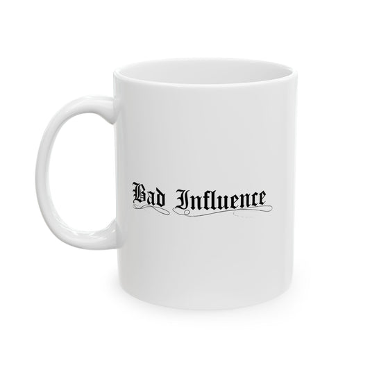 BAD INFLUENCE FUNNY SARCASTIC WHITE MUG