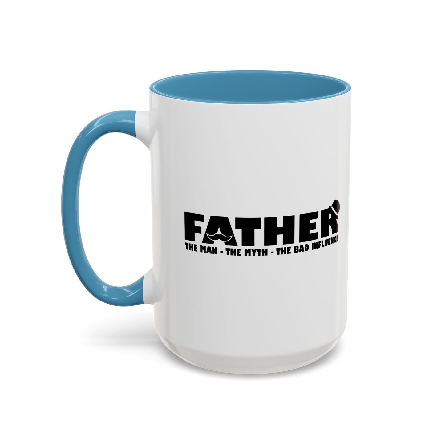 FATHER - THE MAN THE MYTH THE BAD INFLUENCER Accent BiColor Funny Sarcastic Mug