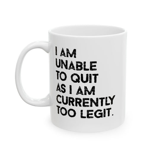 I AM UNABLE TO QUIT FUNNY SARCASTIC MUG