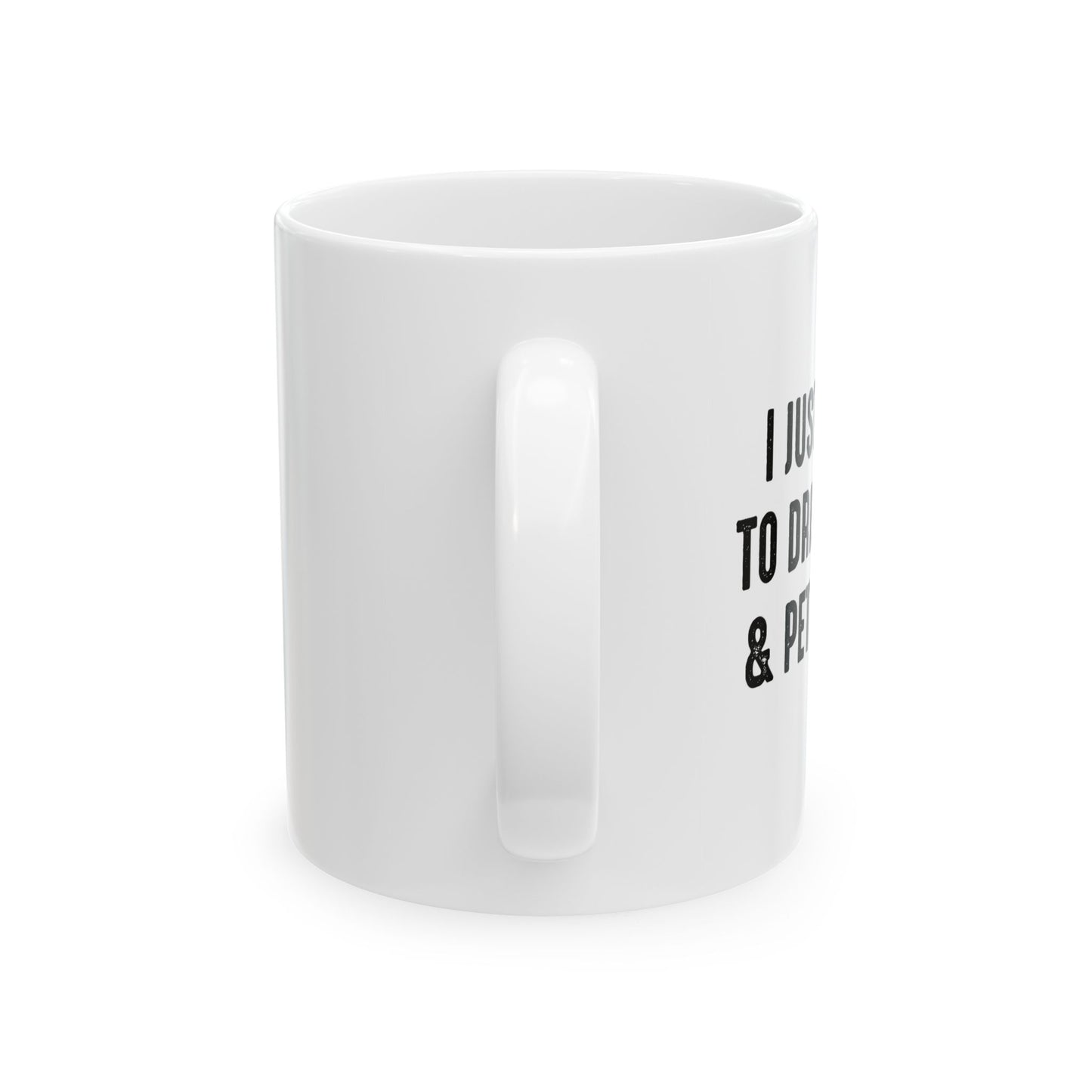 I JUST WANT TO DRINK WINE & PET MY DOG FUNNY SARCASTIC WHITE MUG