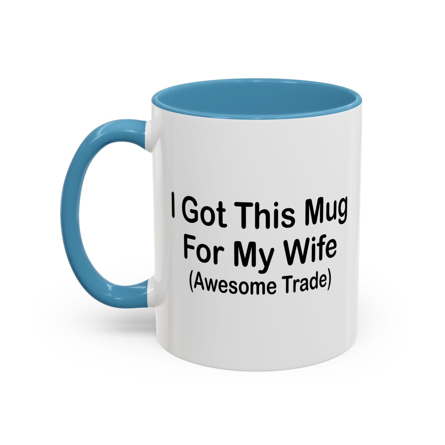 I GOT THIS MUG FOR MY WIFE Accent BiColor Funny Sarcastic Mug