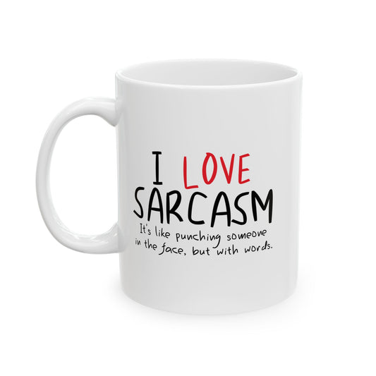 I LOVE SARCASM FUNNY SARCASTIC WHITE MUG