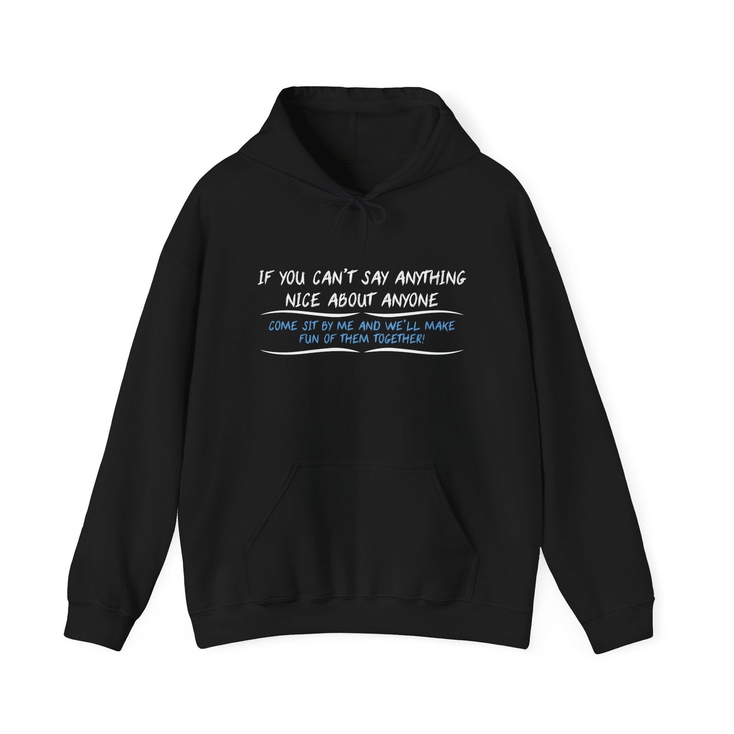 IF YOU CAN’T SAY ANYTHING NICE ABOUT ANYONE - Premium Unisex Funny Sarcastic Black Hoodie Sweatshirt