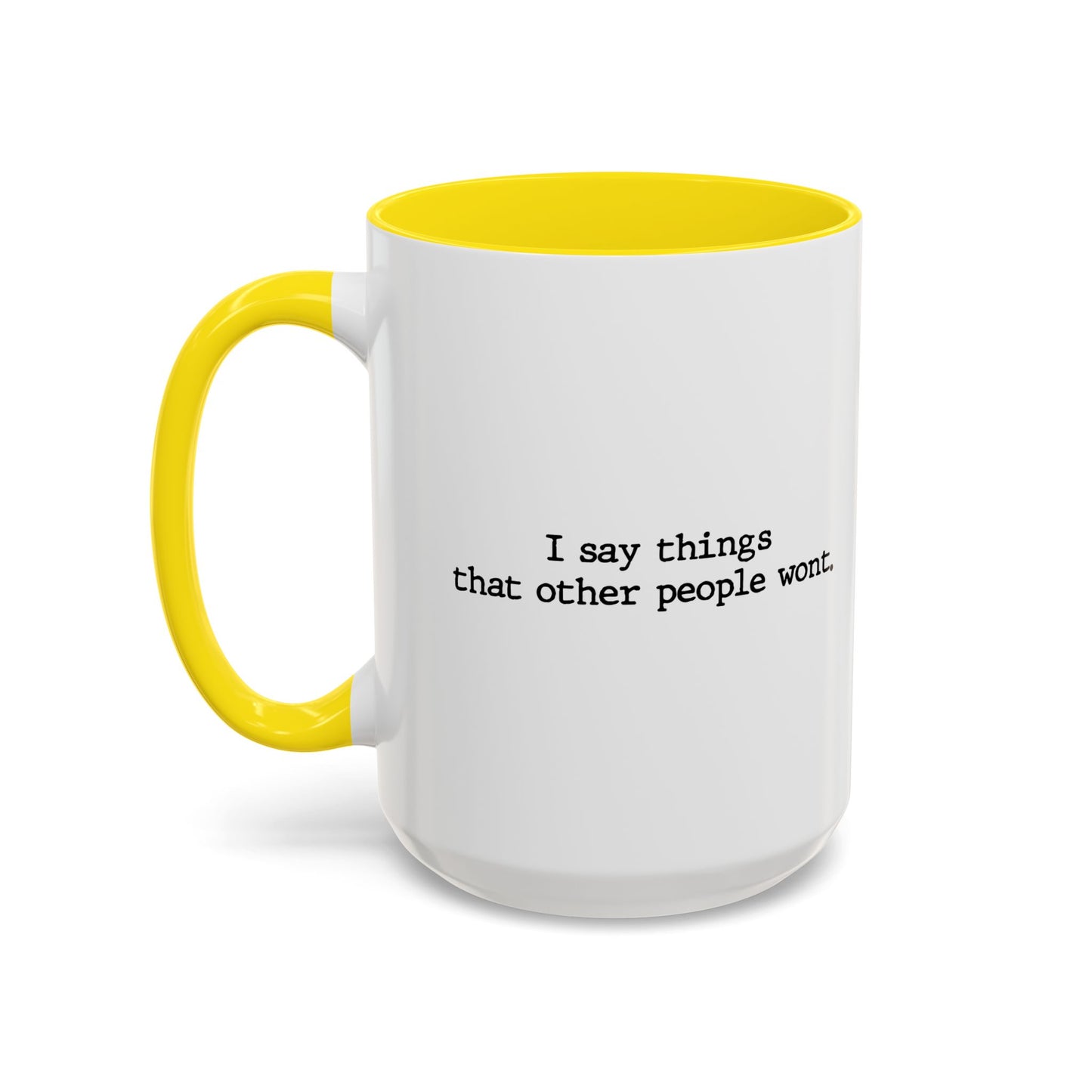 I SAY THINGS THAT OTHER PEOPLE WONT Accent BiColor Funny Sarcastic Mug