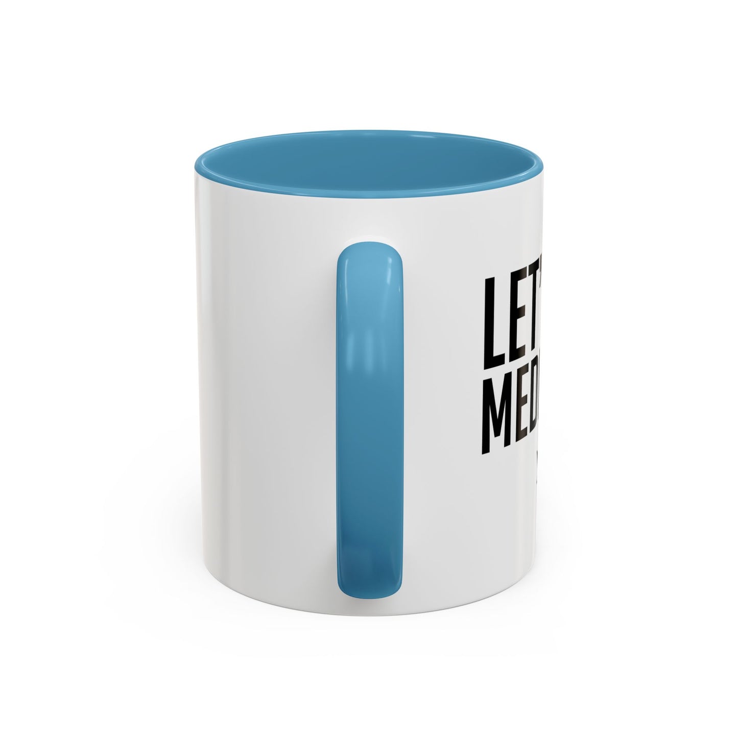 LET'S GET MEDICATED Accent BiColor Funny Sarcastic Mug