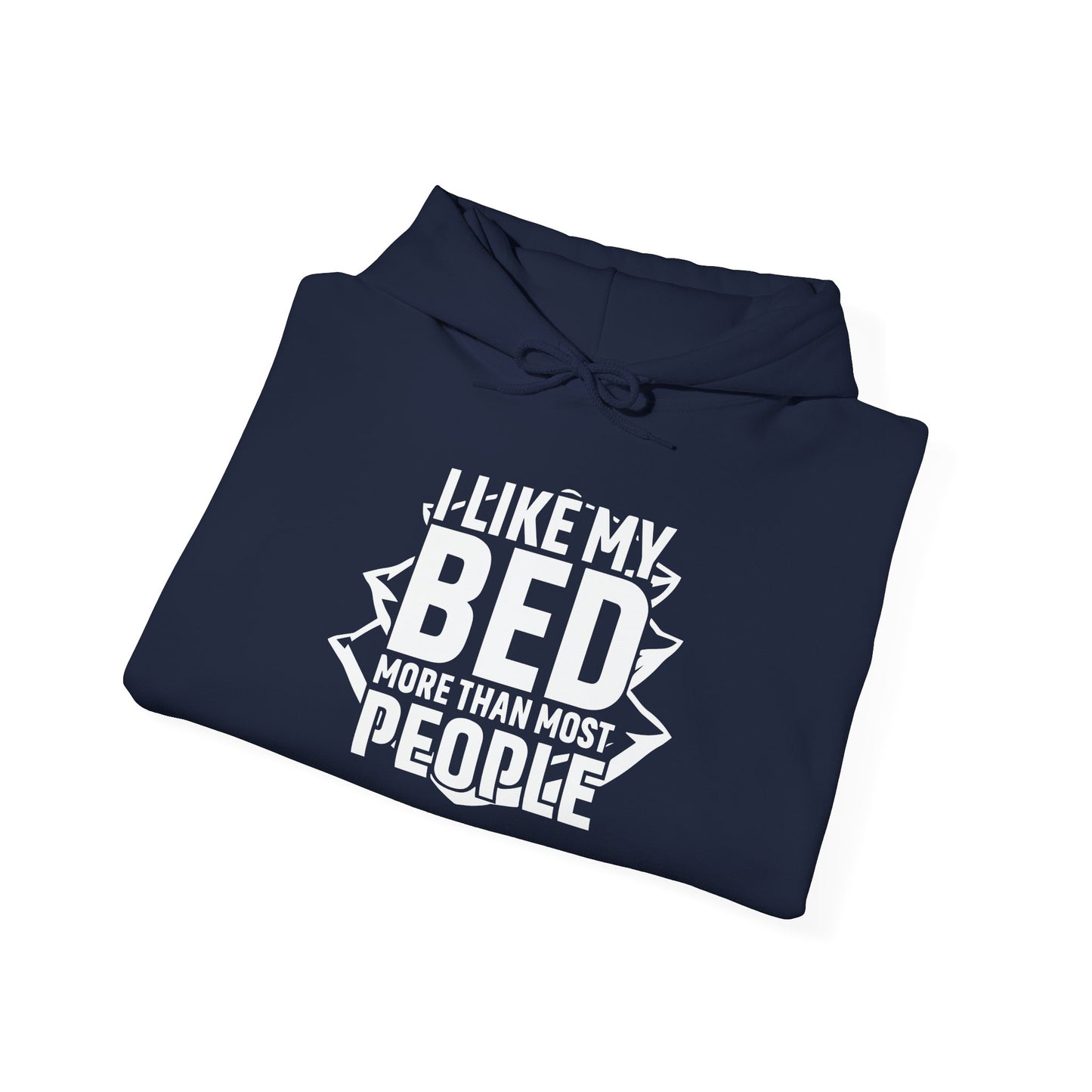 I LIKE MY BED MORE THAT MOST PEOPLE - Premium Unisex Funny Sarcastic Black Hoodie Sweatshirt