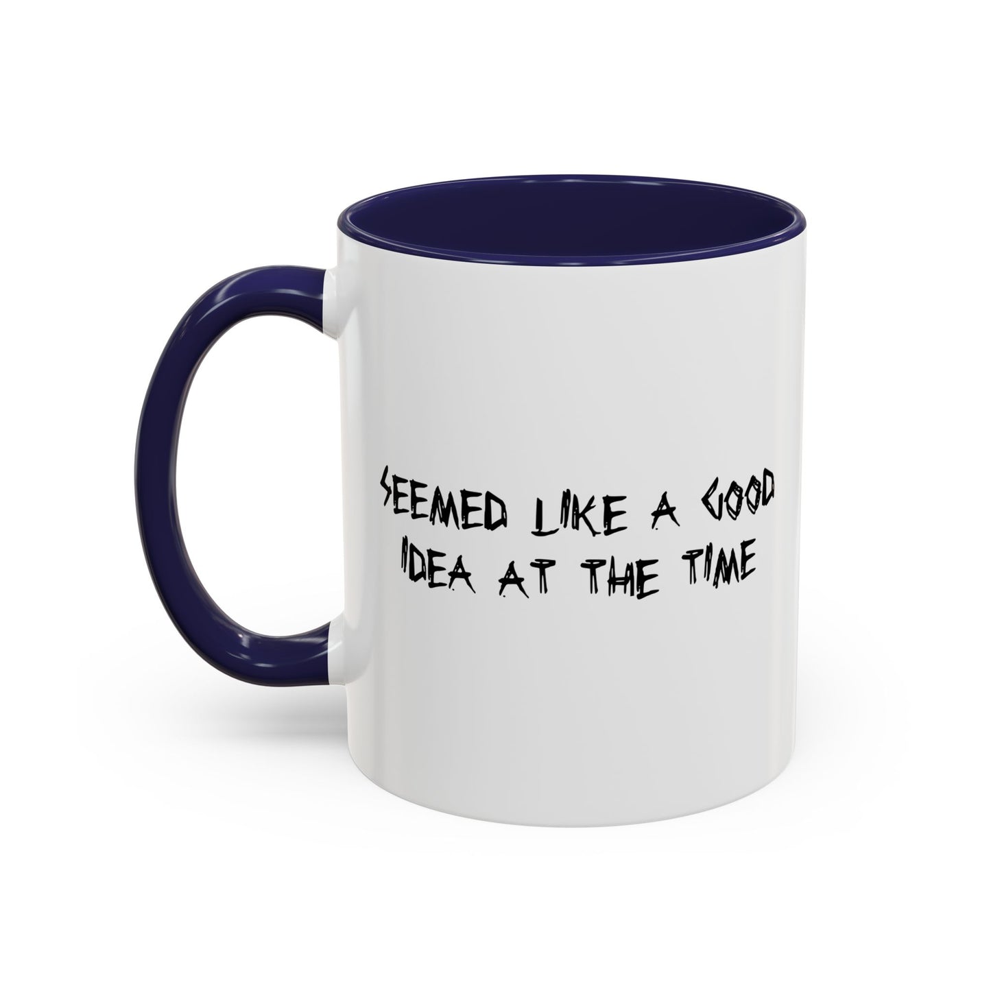 SEEMED LIKE A GOOD IDEA AT THE TIME Accent BiColor Funny Sarcastic Mug