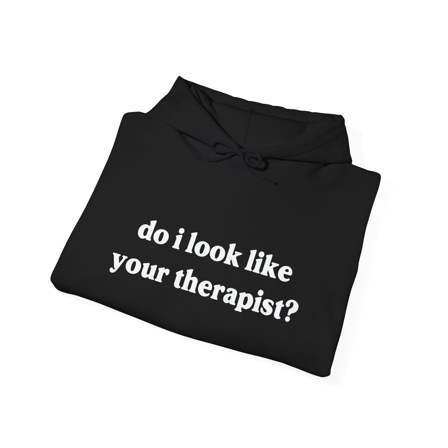 DO I LOOK LIKE YOUR THERAPIST - Premium Unisex Funny Sarcastic Black Hoodie Sweatshirt