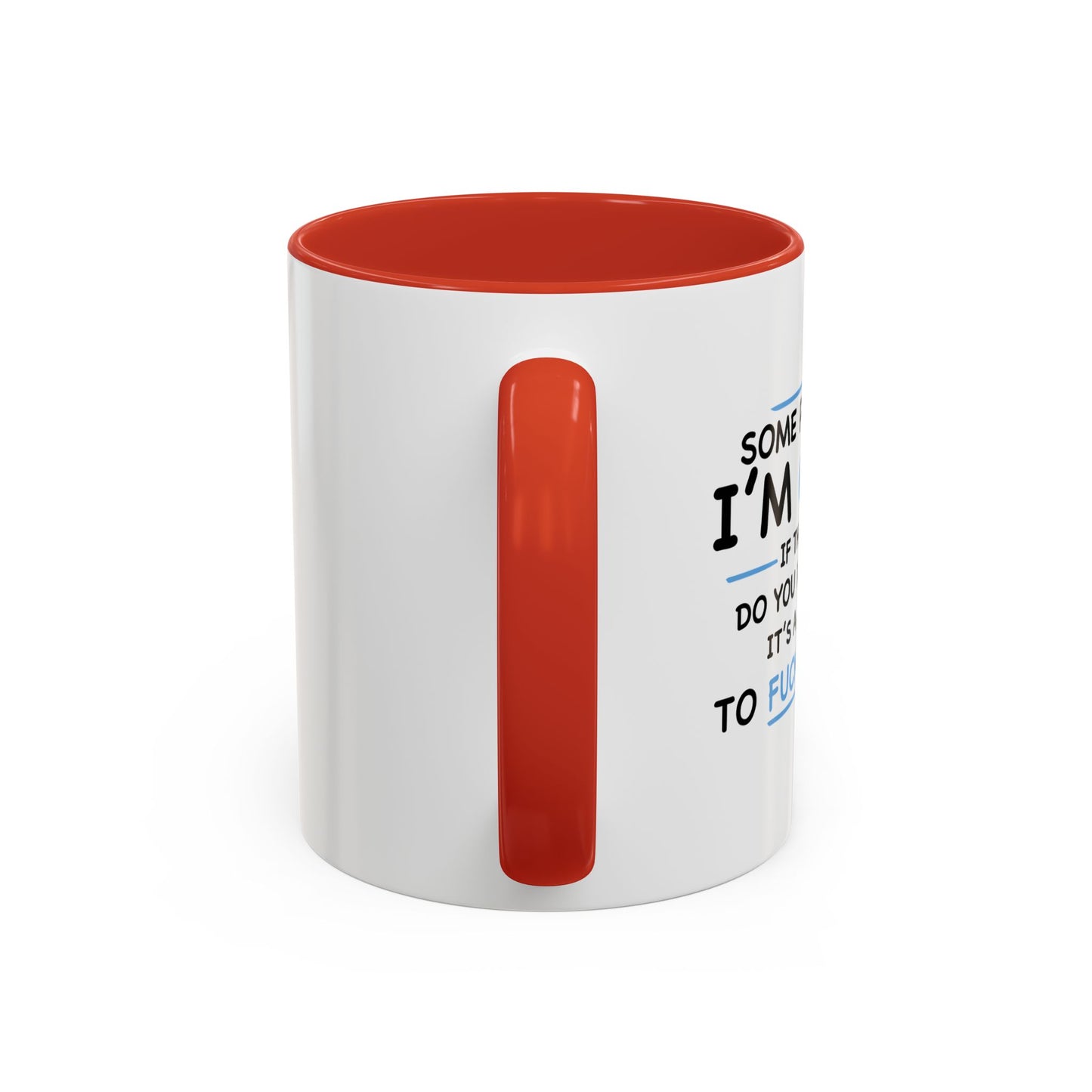 IF I'M CRAZY, DO YOU THINK ITS A GOOD IDEA TO... Accent BiColor Funny Sarcastic Mug