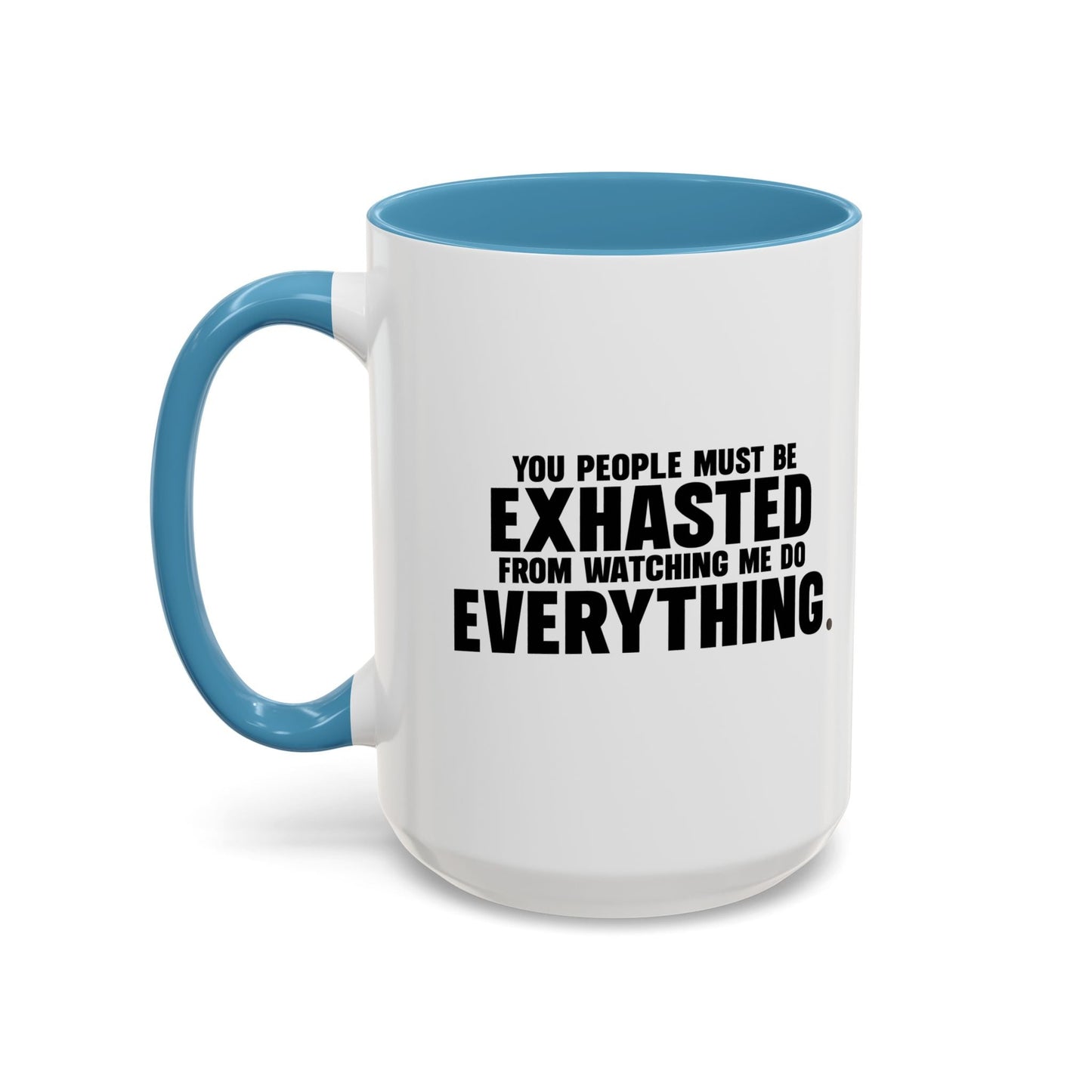 YOU PEOPLE MUST BE EXHAUSTED Accent BiColor Funny Sarcastic Mug