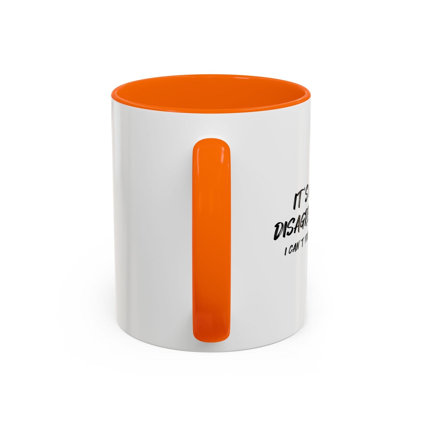 IT'S OK IF YOU DISAGREE WITH ME Accent BiColor Funny Sarcastic Mug