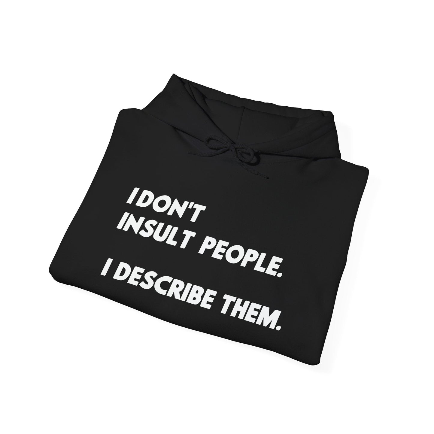 I DON'T INSULT PEOPLE - Premium Unisex Funny Sarcastic Black Hoodie Sweatshirt