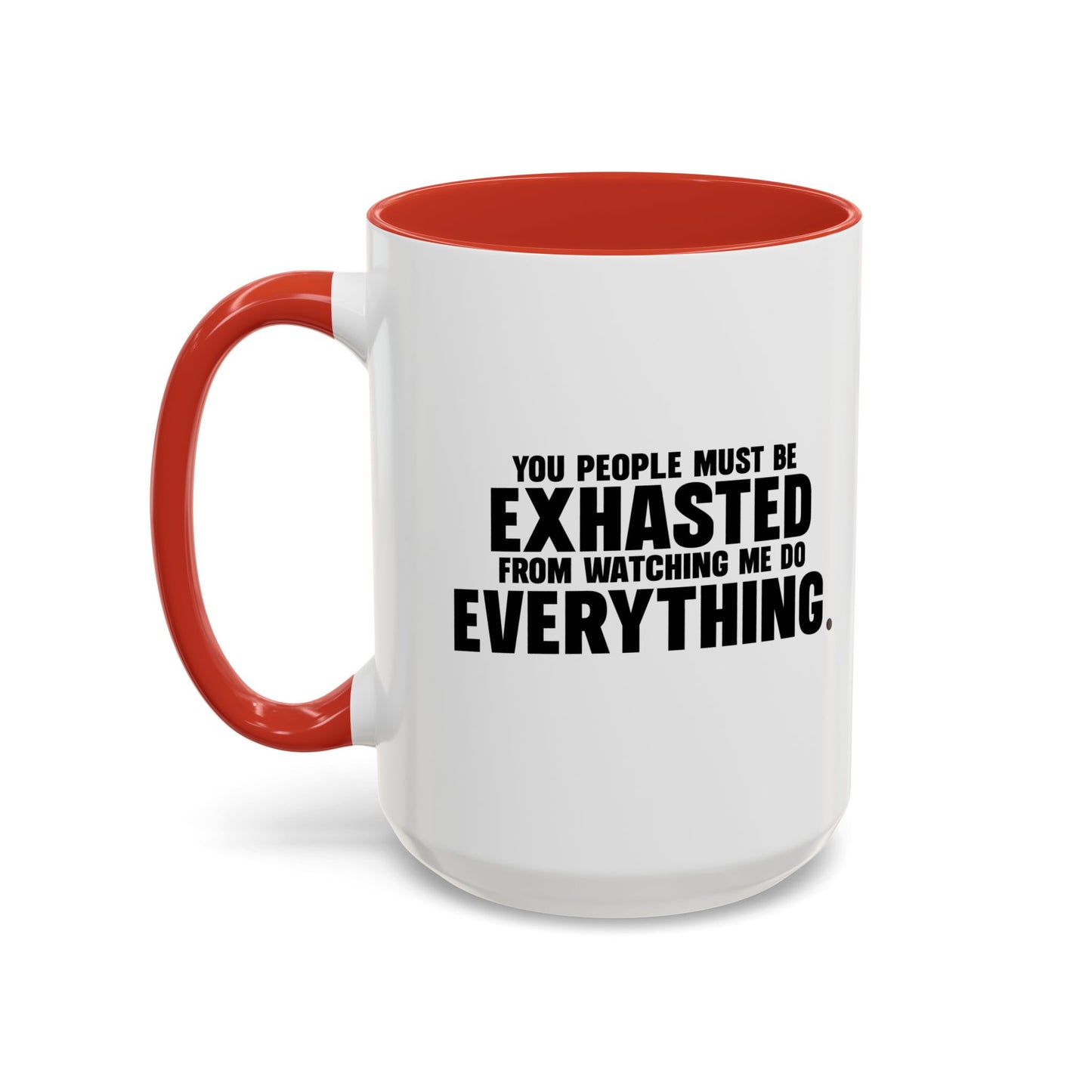 YOU PEOPLE MUST BE EXHAUSTED Accent BiColor Funny Sarcastic Mug