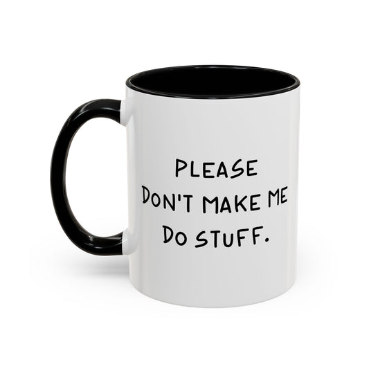 PLEASE DON'T MAKE ME DO STUFF Accent BiColor Funny Sarcastic Mug