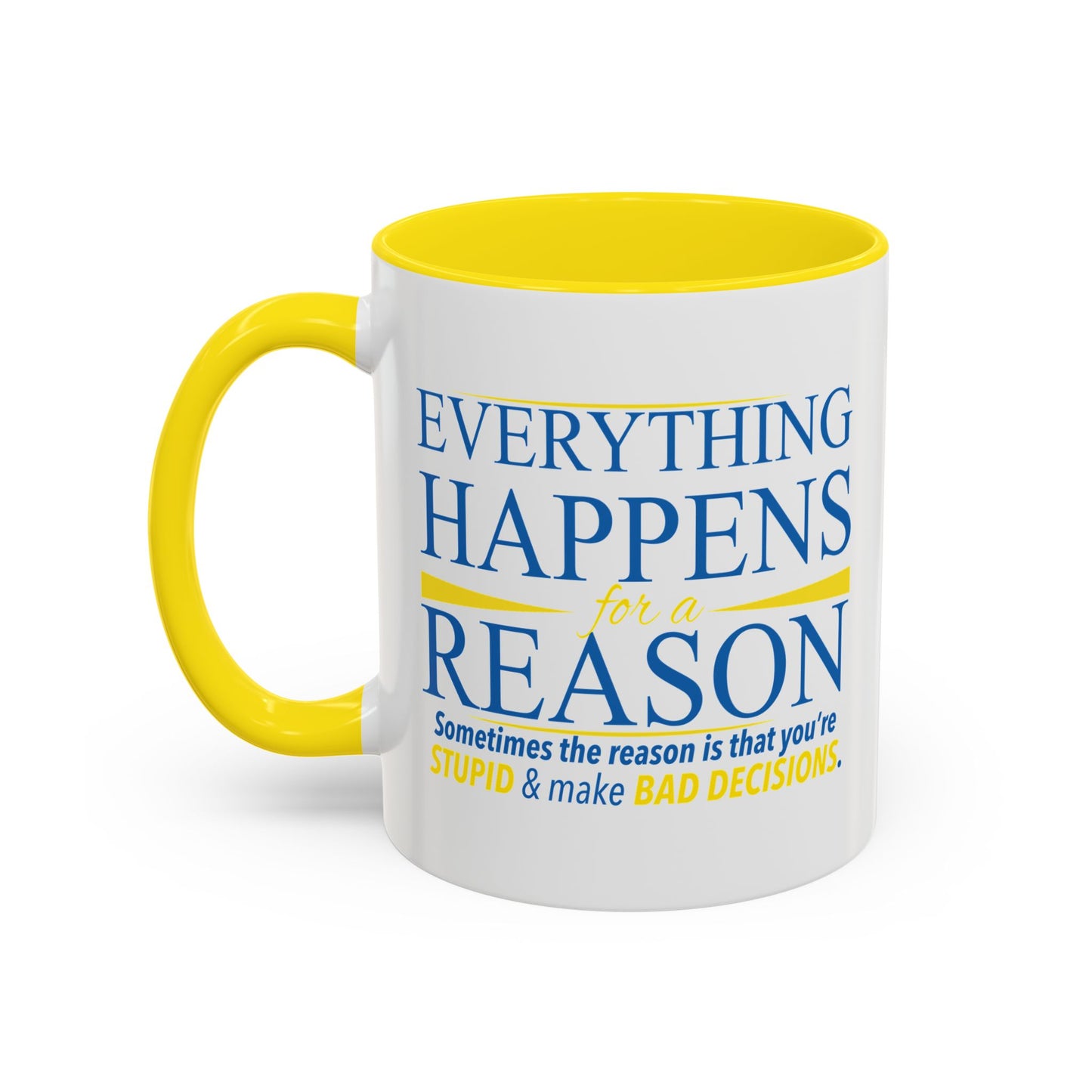 EVERYTHING HAPPENS FOR A REASON Accent BiColor Funny Sarcastic Mug