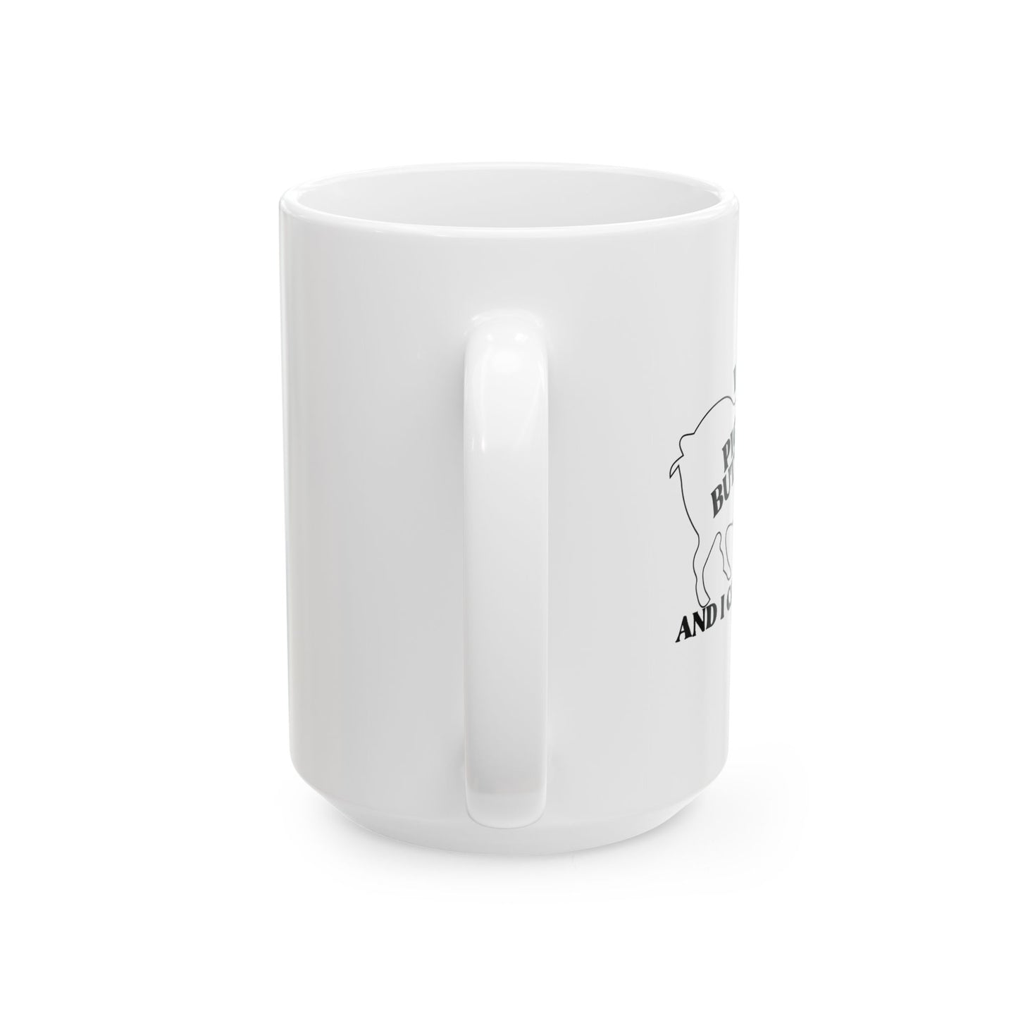 I LIKE PIG BUTTS AND I CANNOT LIE FUNNY SARCASTIC WHITE MUG