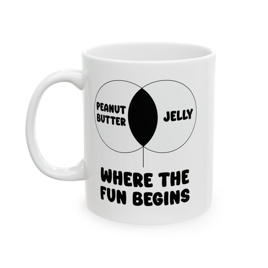 PEANUT BUTTER & JELLY WHERE THE FUN BEGINS FUNNY SARCASTIC MUG