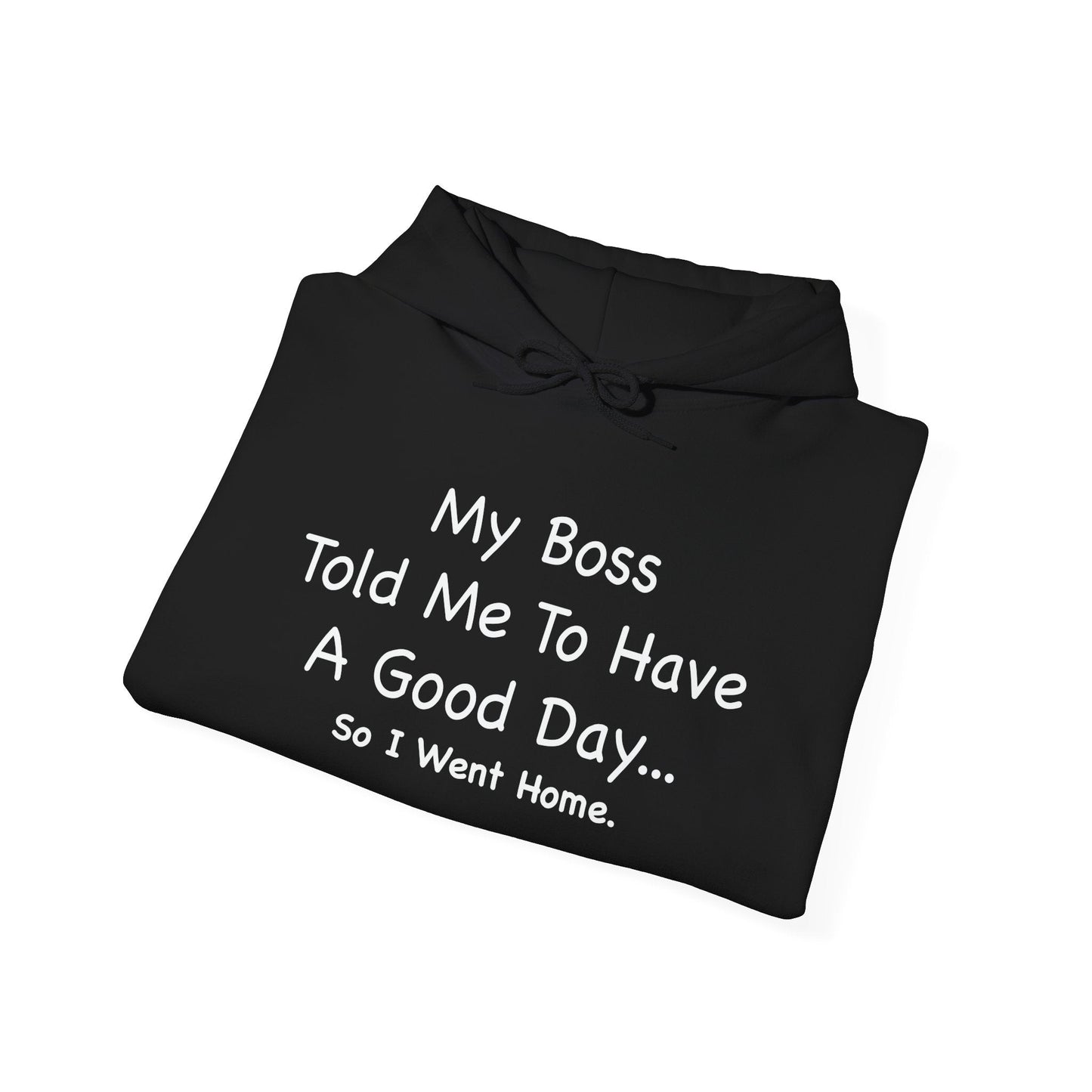 MY BOSS TOLD ME TO GO HOME - Premium Unisex Funny Sarcastic Black Hoodie Sweatshirt