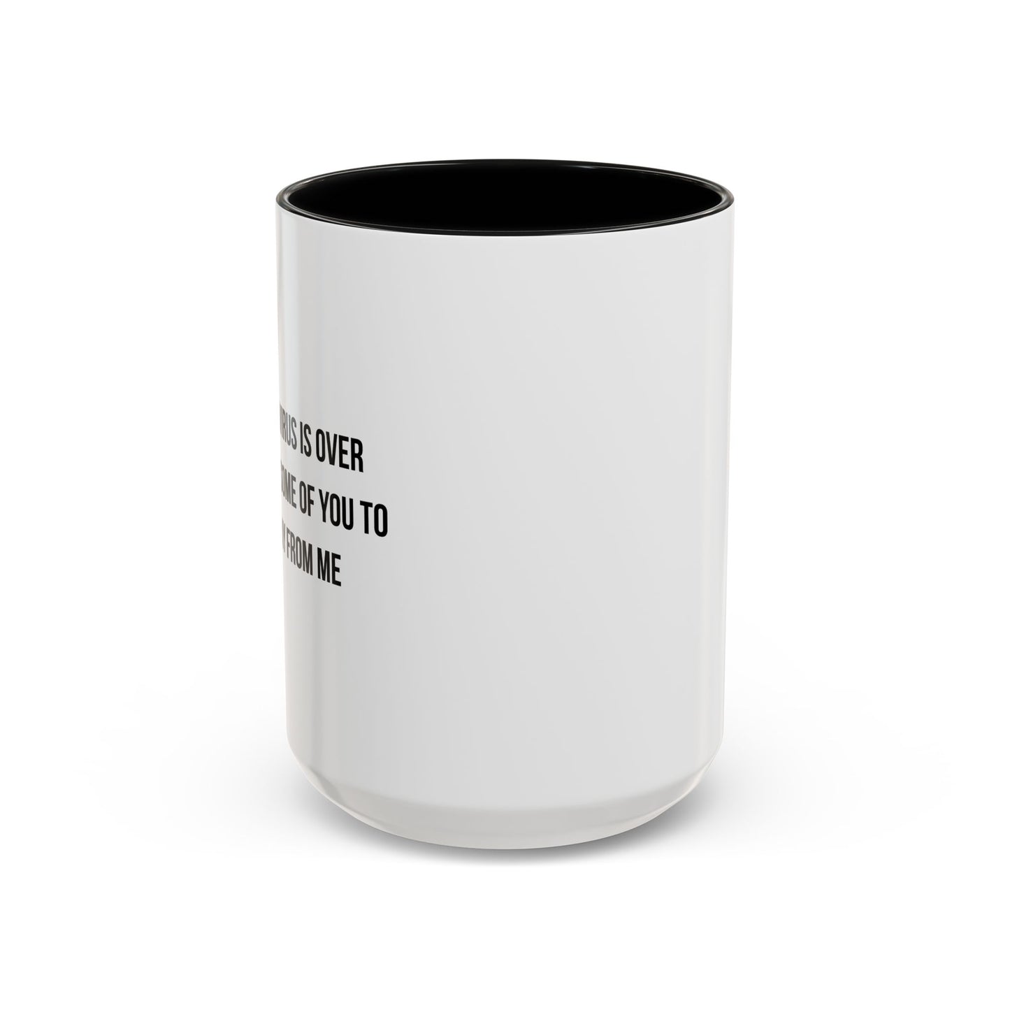 WHEN THE VIRUS IS OVER I STILL WANT... Accent BiColor Funny Sarcastic Mug