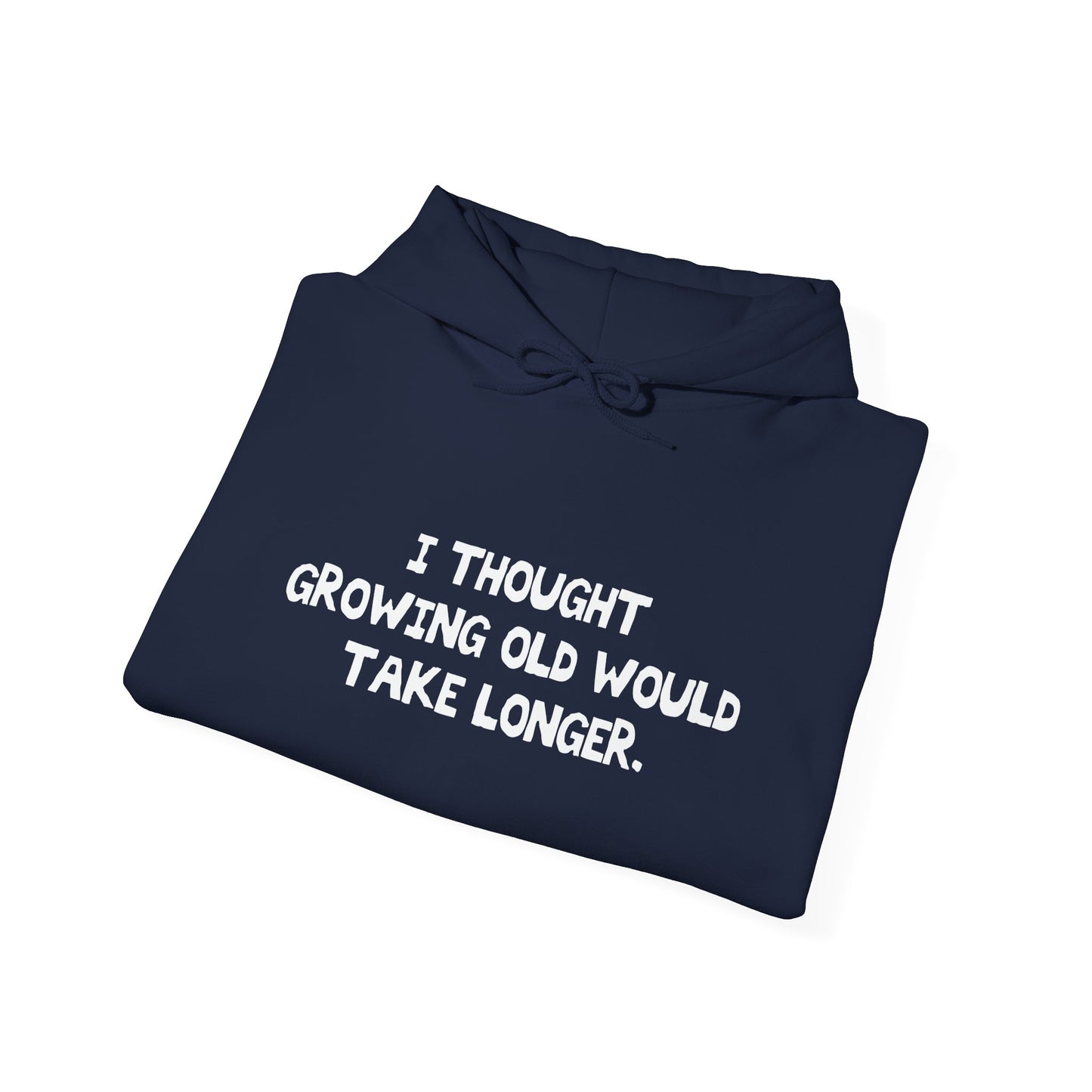 I THOUGHT GROWING OLD WOULDTAKE LONGER. - Premium Unisex Funny Sarcastic Black Hoodie Sweatshirt