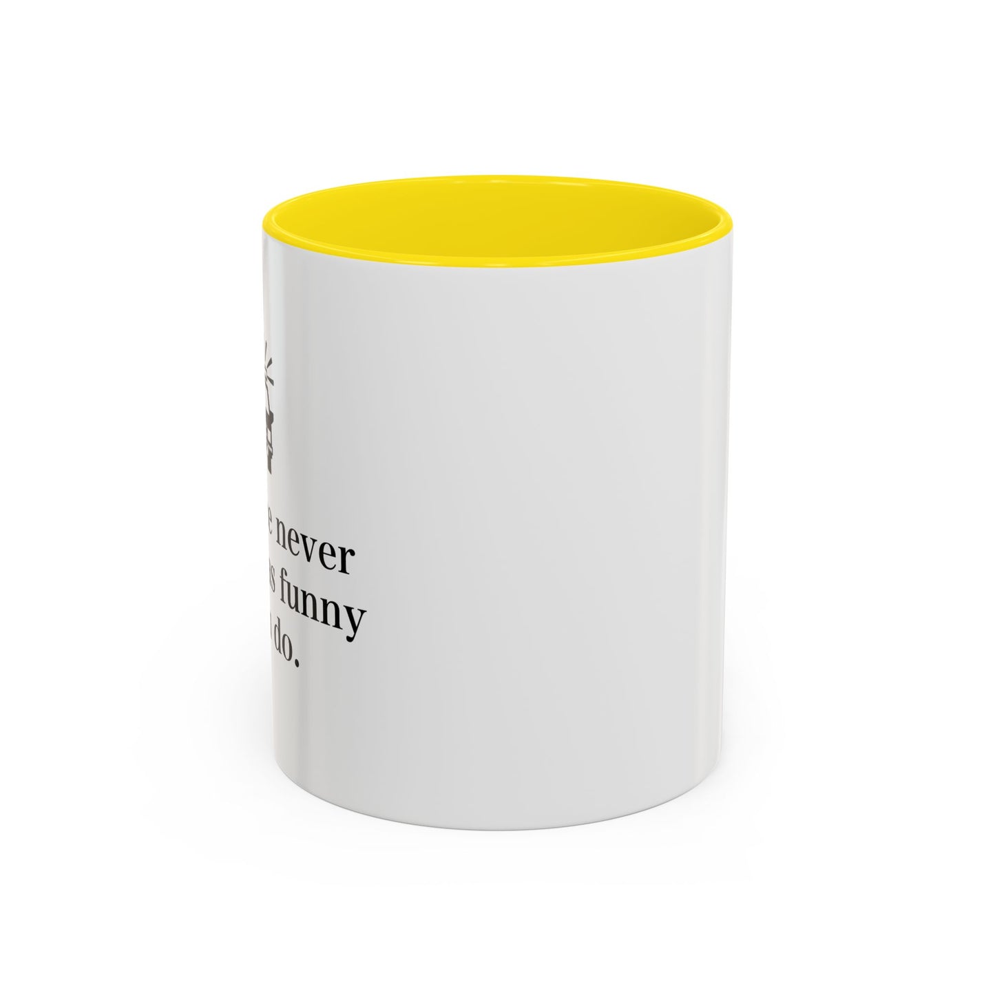 The Police Never This It's As Funny As You Do Accent BiColor Funny Sarcastic Mug