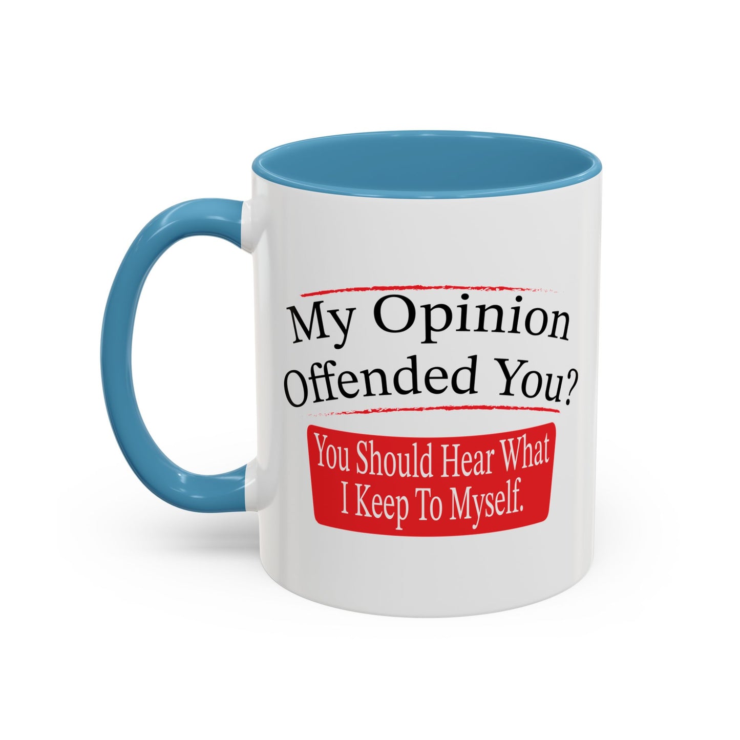 MY OPINION OFFENDED YOU? Accent BiColor Funny Sarcastic Mug