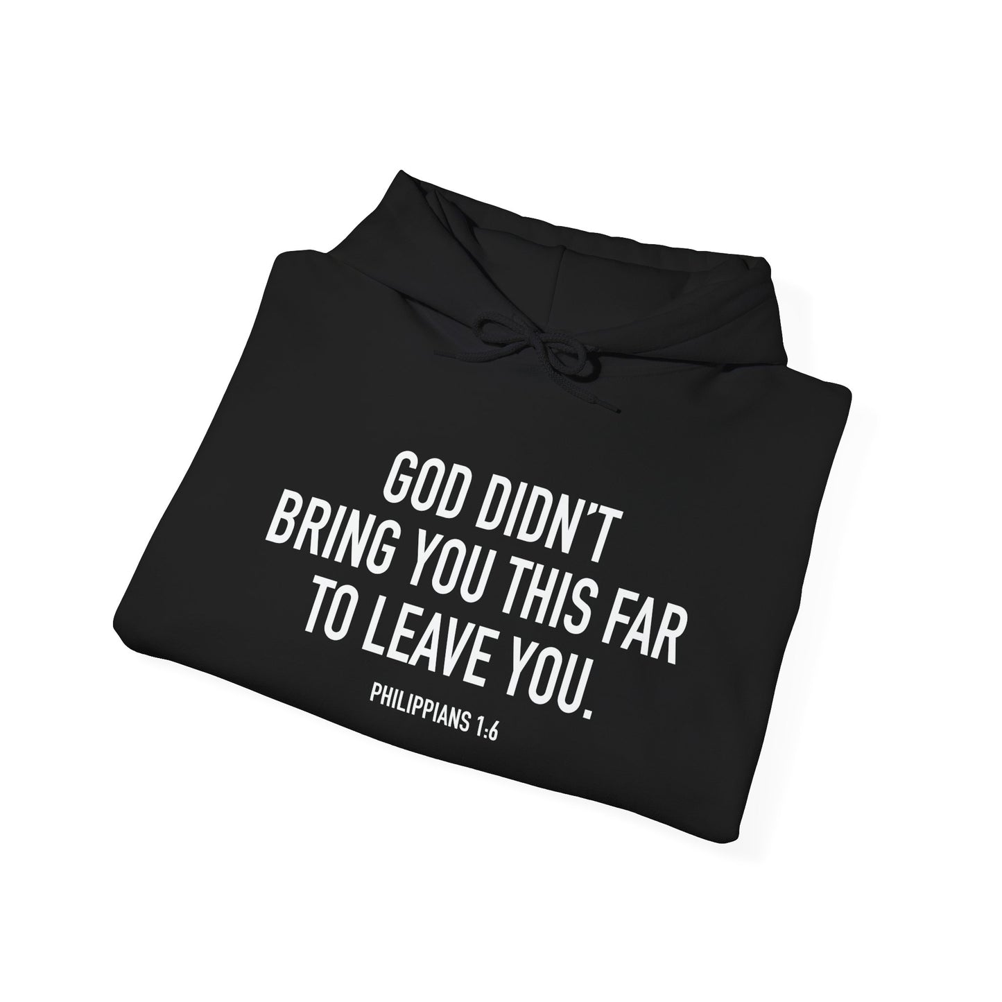 GOD DIDN'T BRING YOU THIS FAR TO LEAVE YOU - PHILIPPIANS 1-6 - Premium Unisex Funny Sarcastic Black Hoodie Sweatshirt