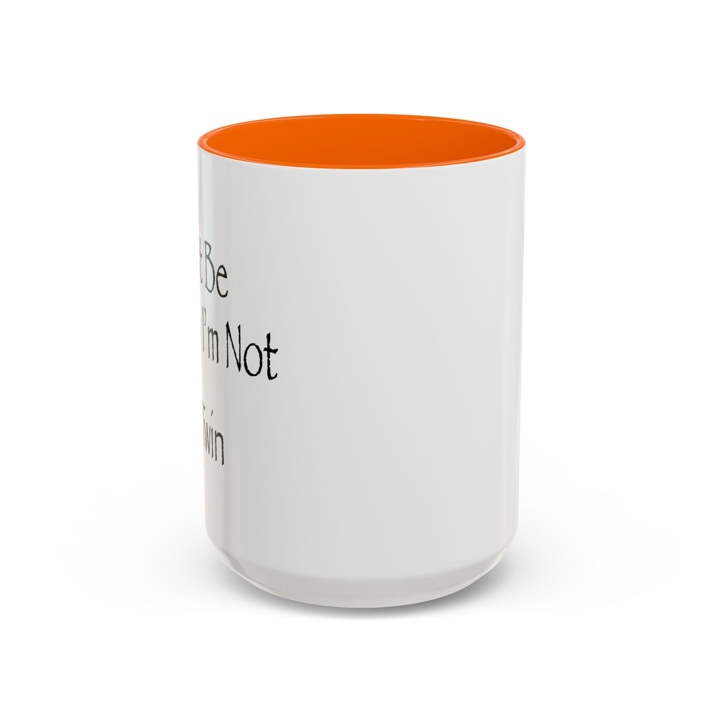 Just Be Happy I'm Not A Twin Accent BiColor Funny Sarcastic Mug