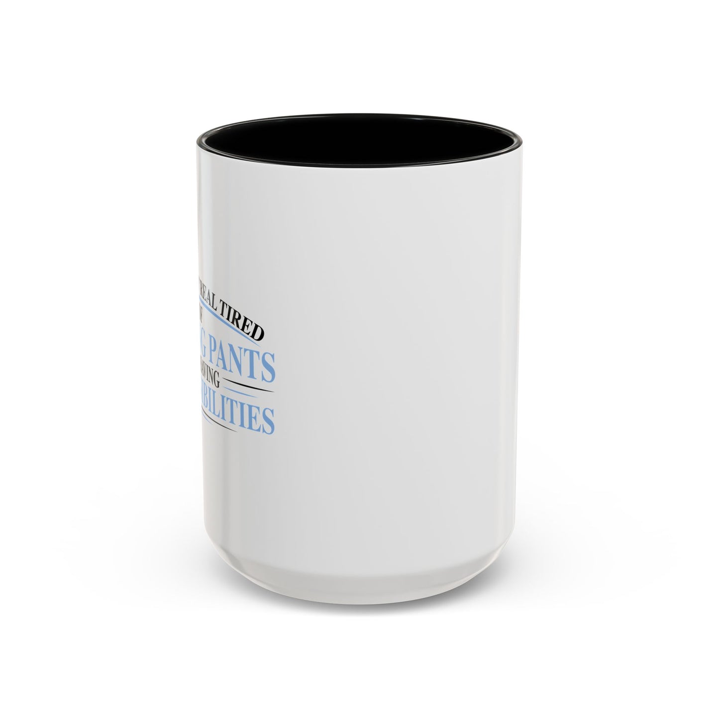 TIRED OF WEARING PANTS Accent BiColor Funny Sarcastic Mug