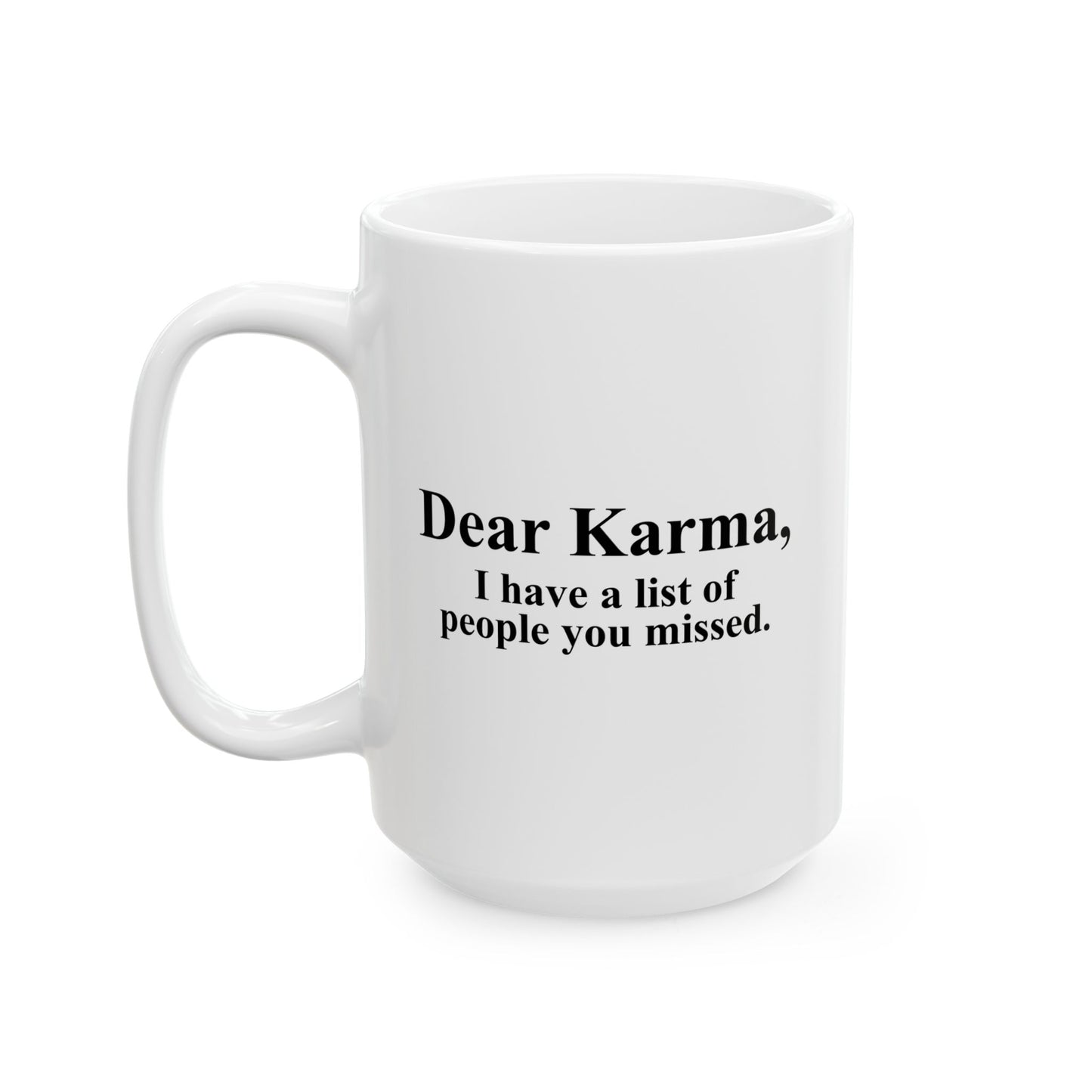 DEAR KARMA FUNNY SARCASTIC WHITE MUG