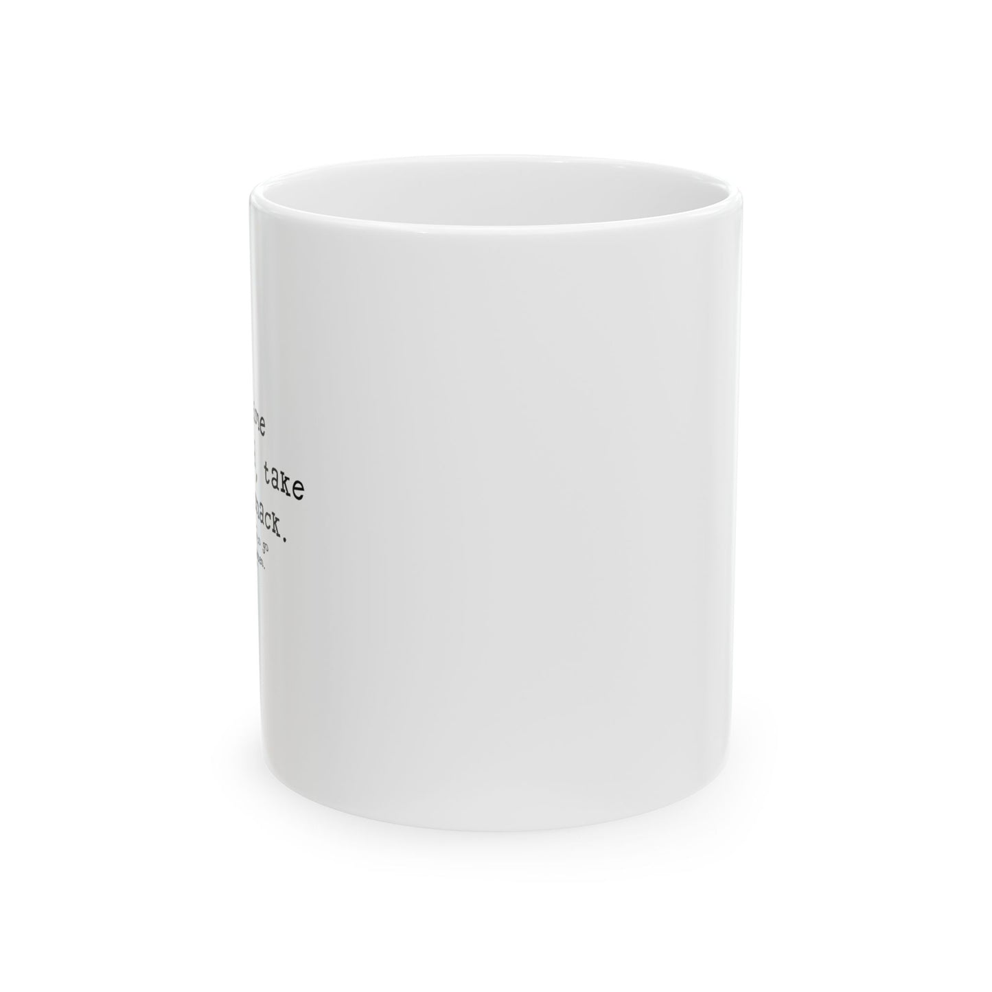 I WANT TIME SIT READ TAKE  A NAP AND SNACK FUNNY SARCASTIC WHITE MUG