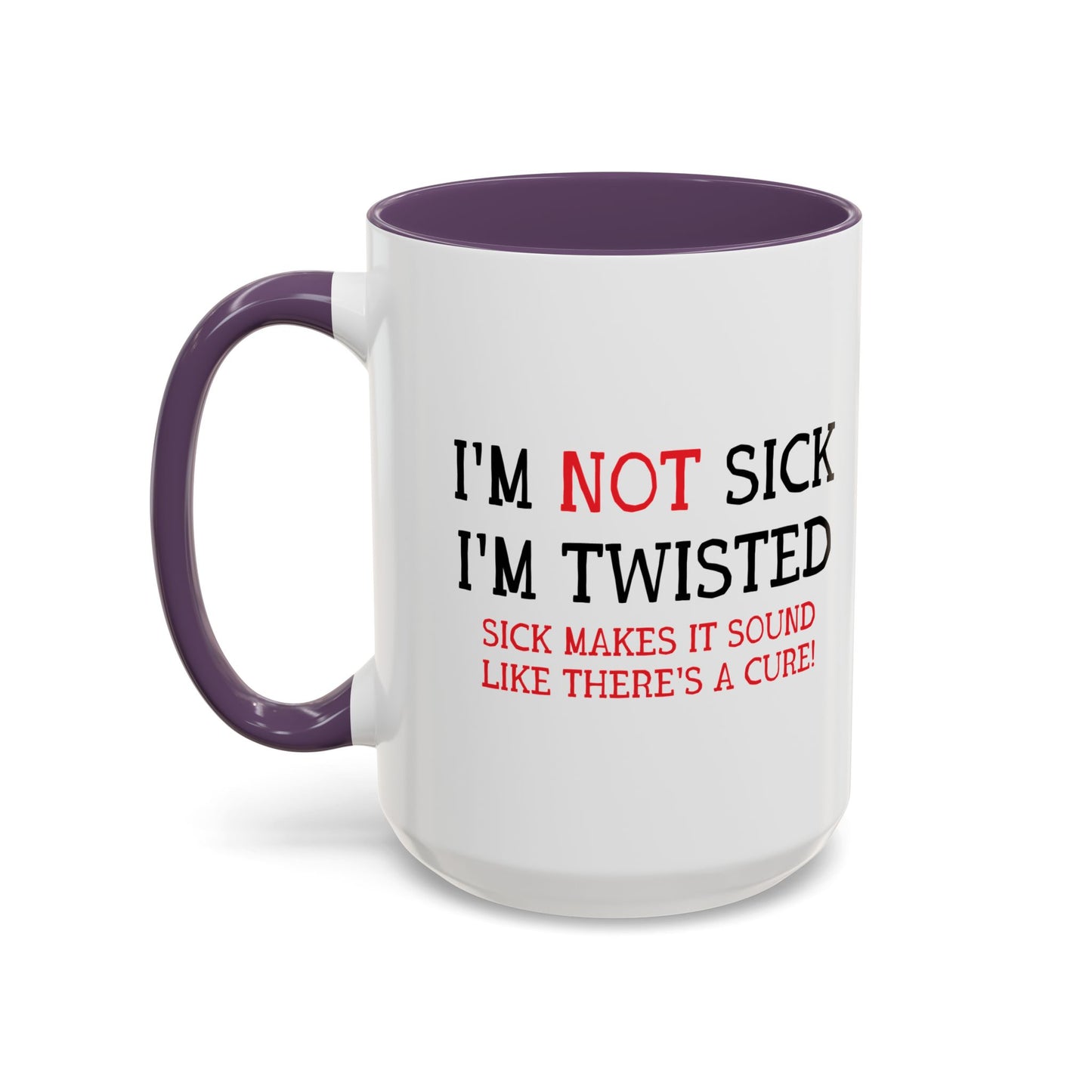 I'M NOT SICK Accent BiColor Funny Sarcastic Mug