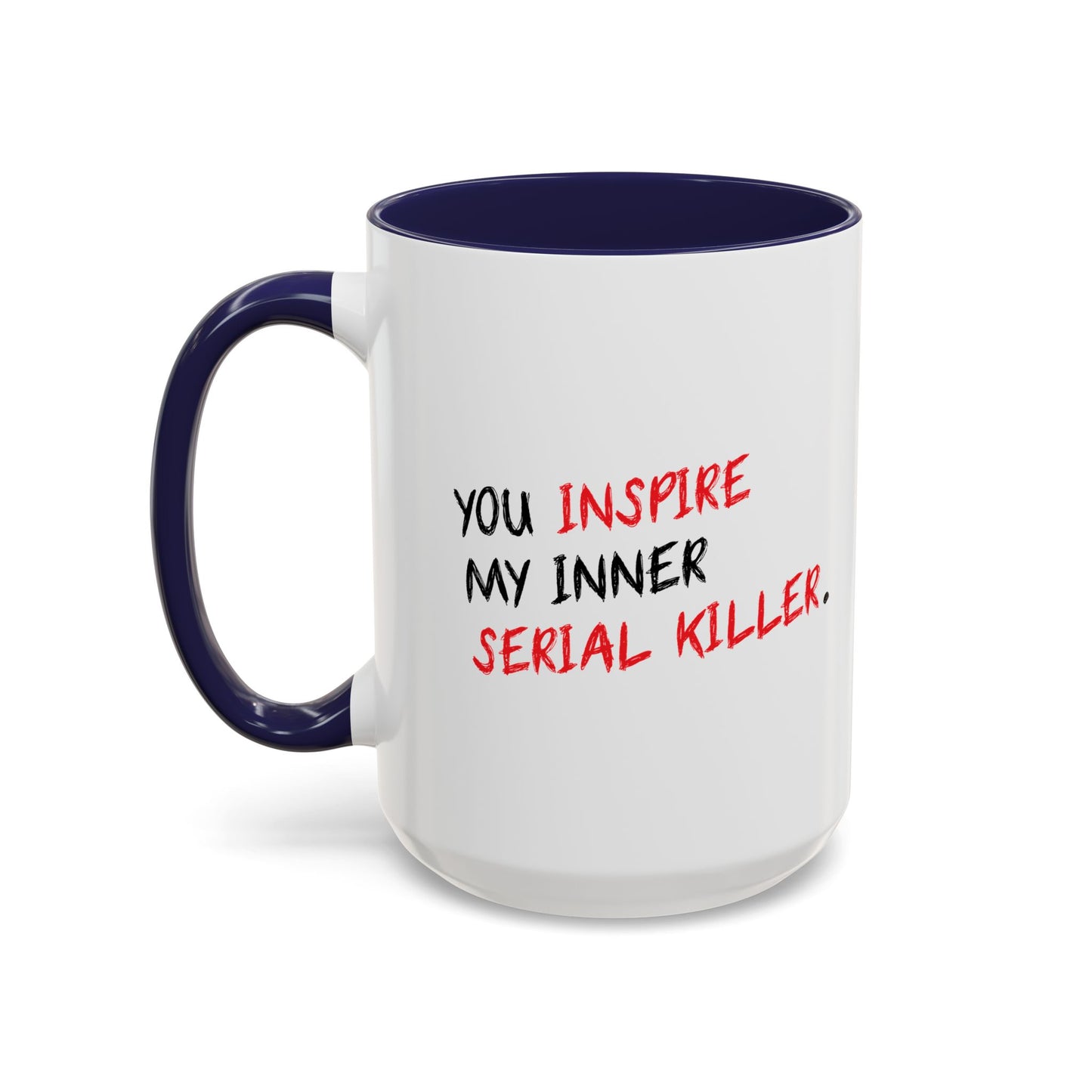 YOU INSPIRE MY INNER SERIAL KILLER Accent BiColor Funny Sarcastic Mug