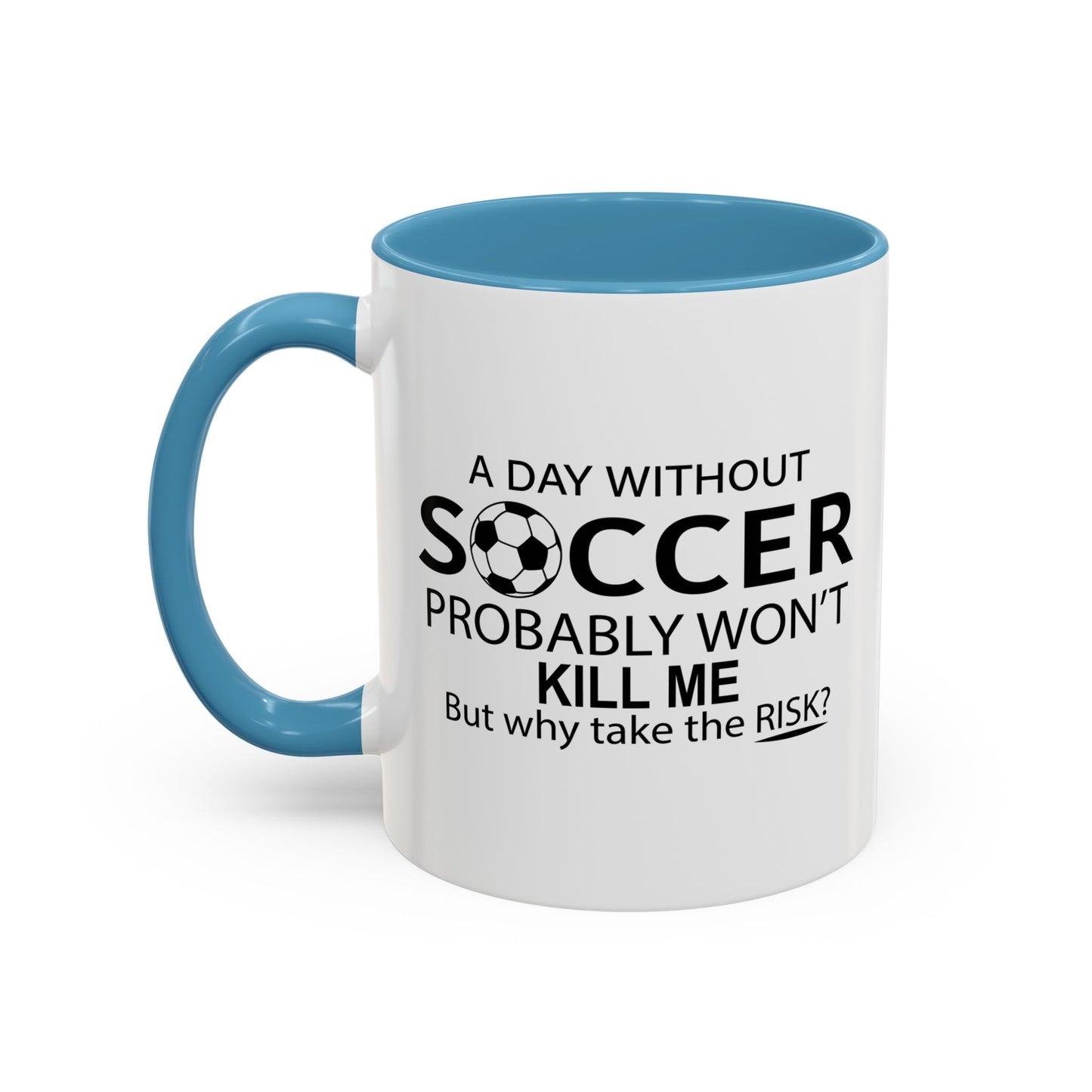 A DAY WITHOUT SOCCER Accent BiColor Funny Sarcastic Mug