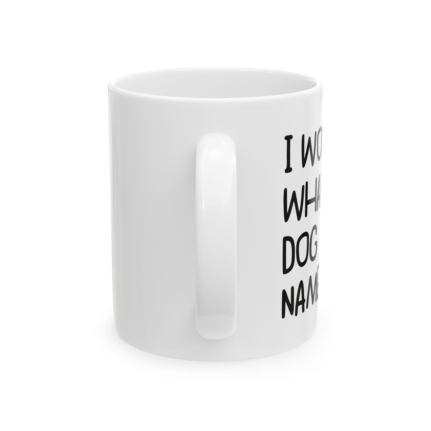 I WONDER WHAT MY DOG NAMED ME FUNNY SARCASTIC MUG