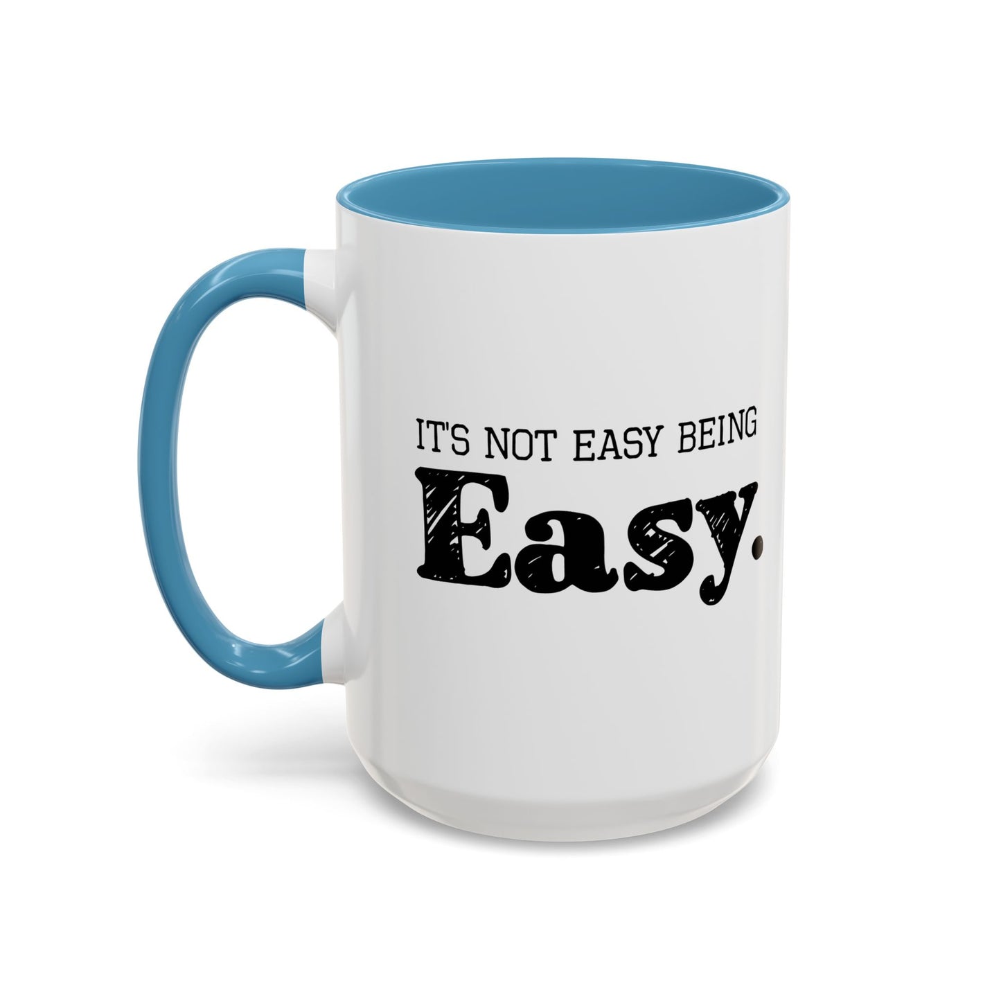 ITS NOT EAST BEING EASY Accent BiColor Funny Sarcastic Mug