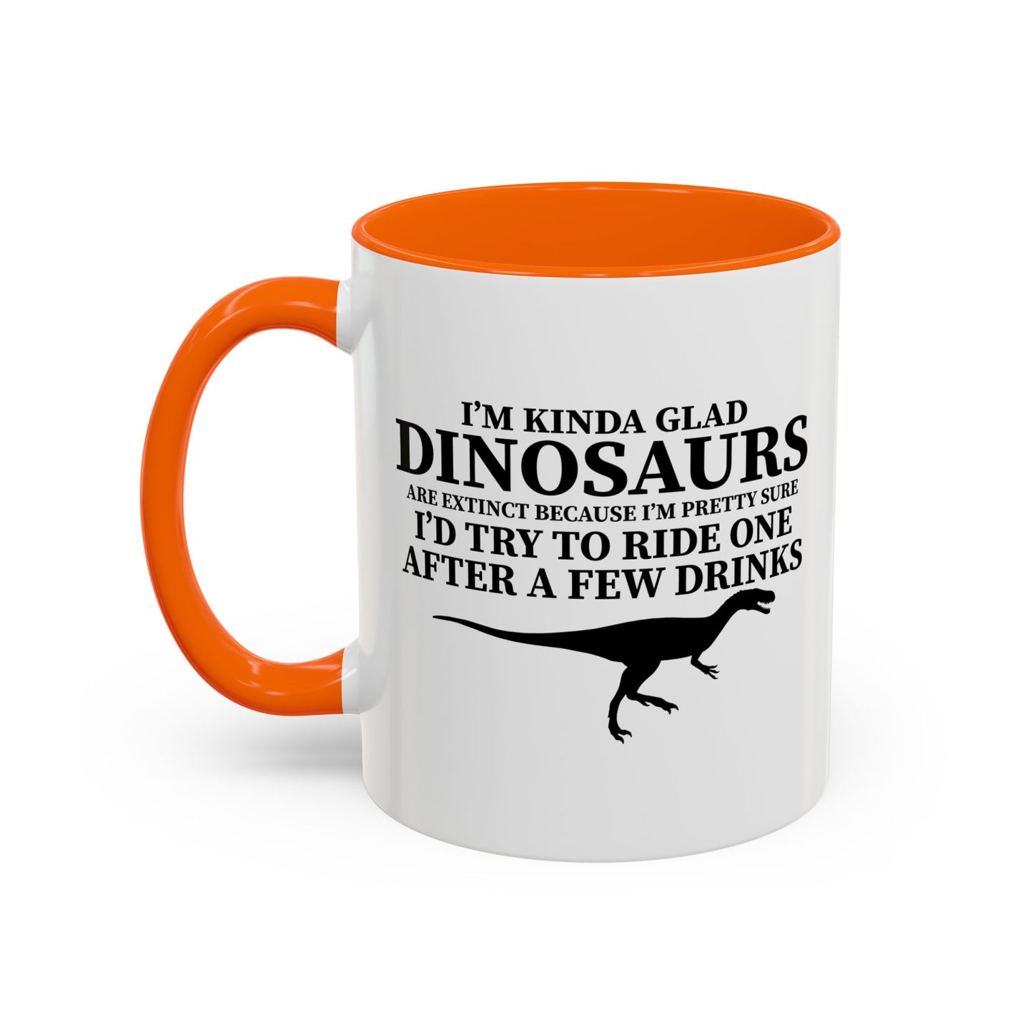 I'M KIND GLAD DINOSAURS ARE EXTINCT Accent BiColor Funny Sarcastic Mug