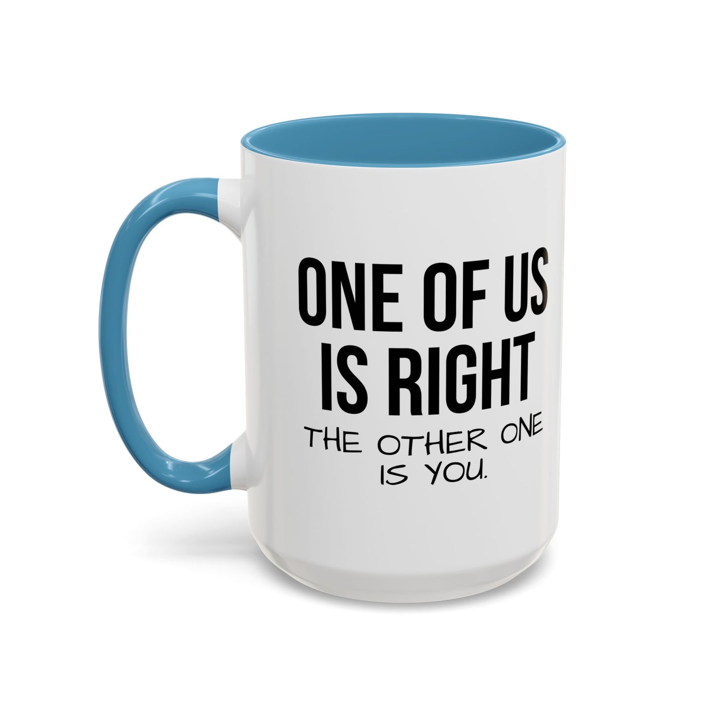 ONE OF US IS RIGHT Accent BiColor Funny Sarcastic Mug