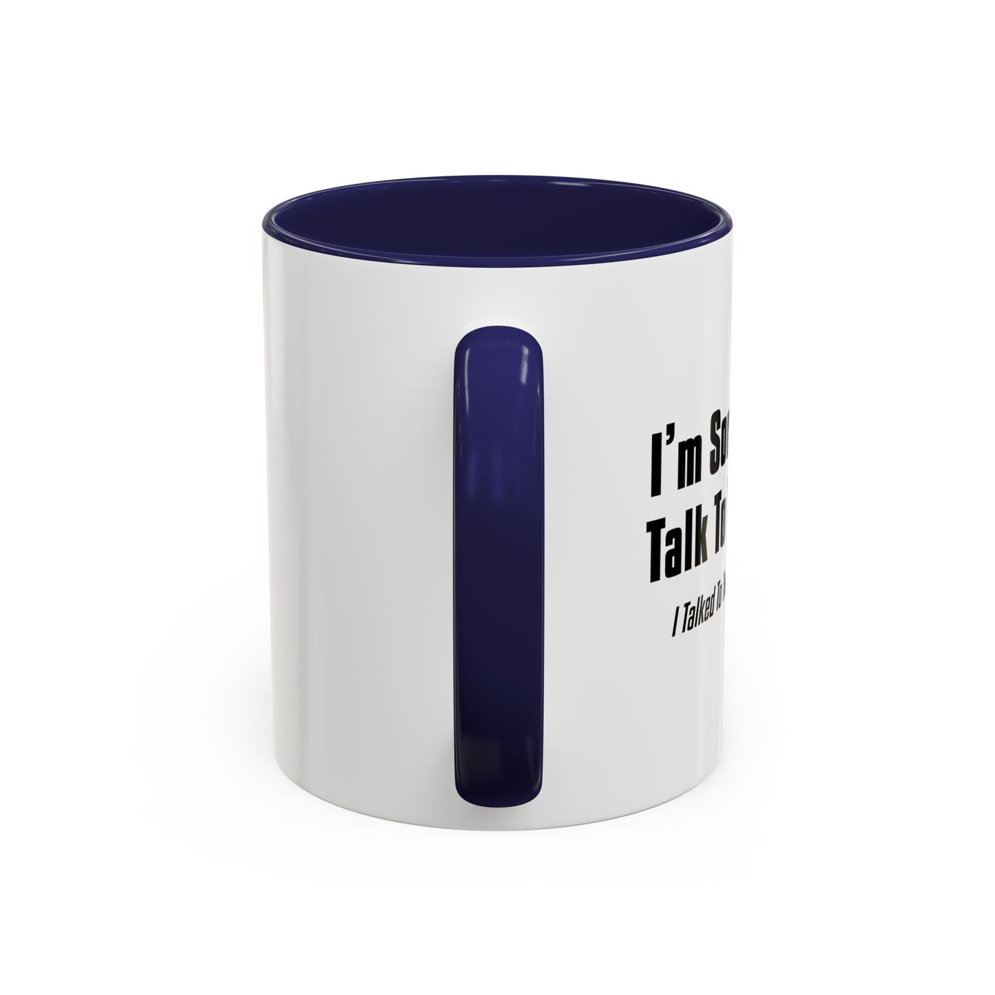 CAN'T TALK TO YOU TODAY Accent BiColor Funny Sarcastic Mug