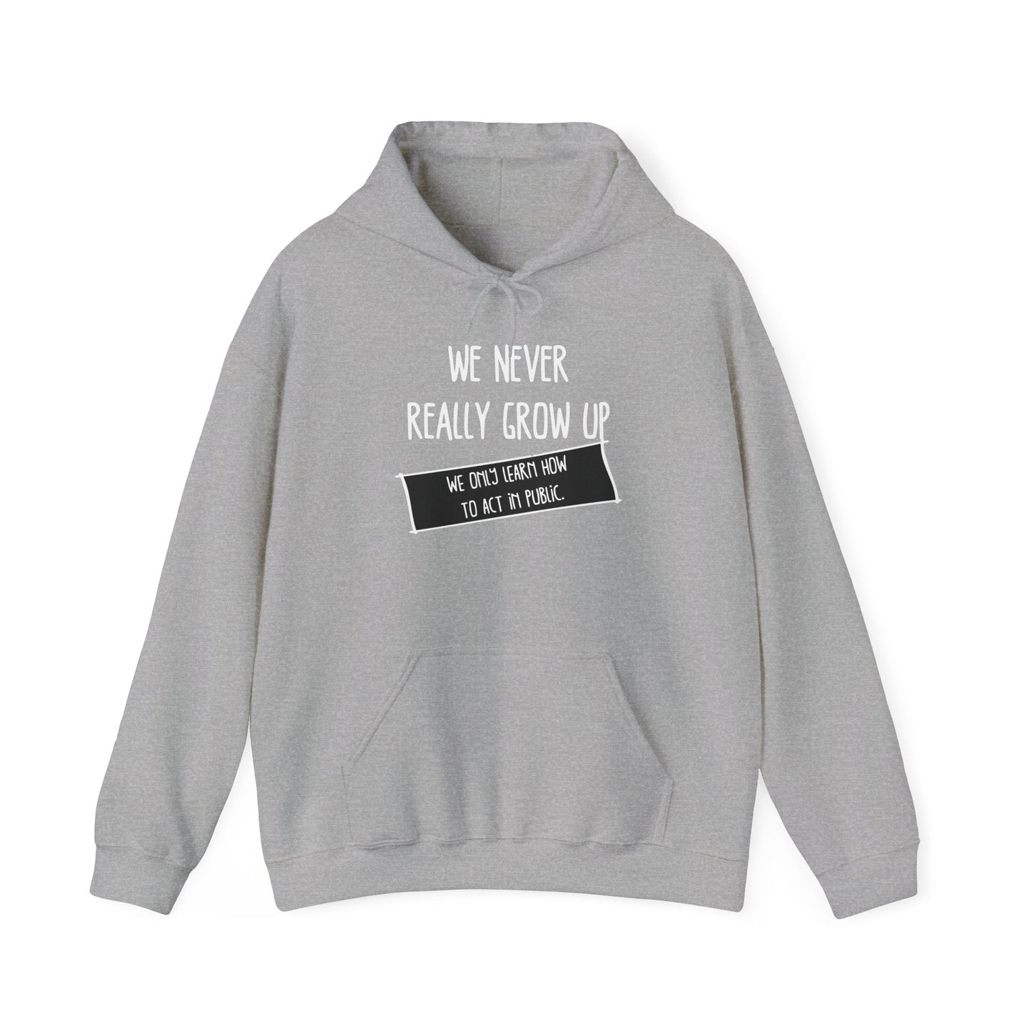 WE NEVER REALLY GROW UP - Premium Unisex Funny Sarcastic Black Hoodie Sweatshirt